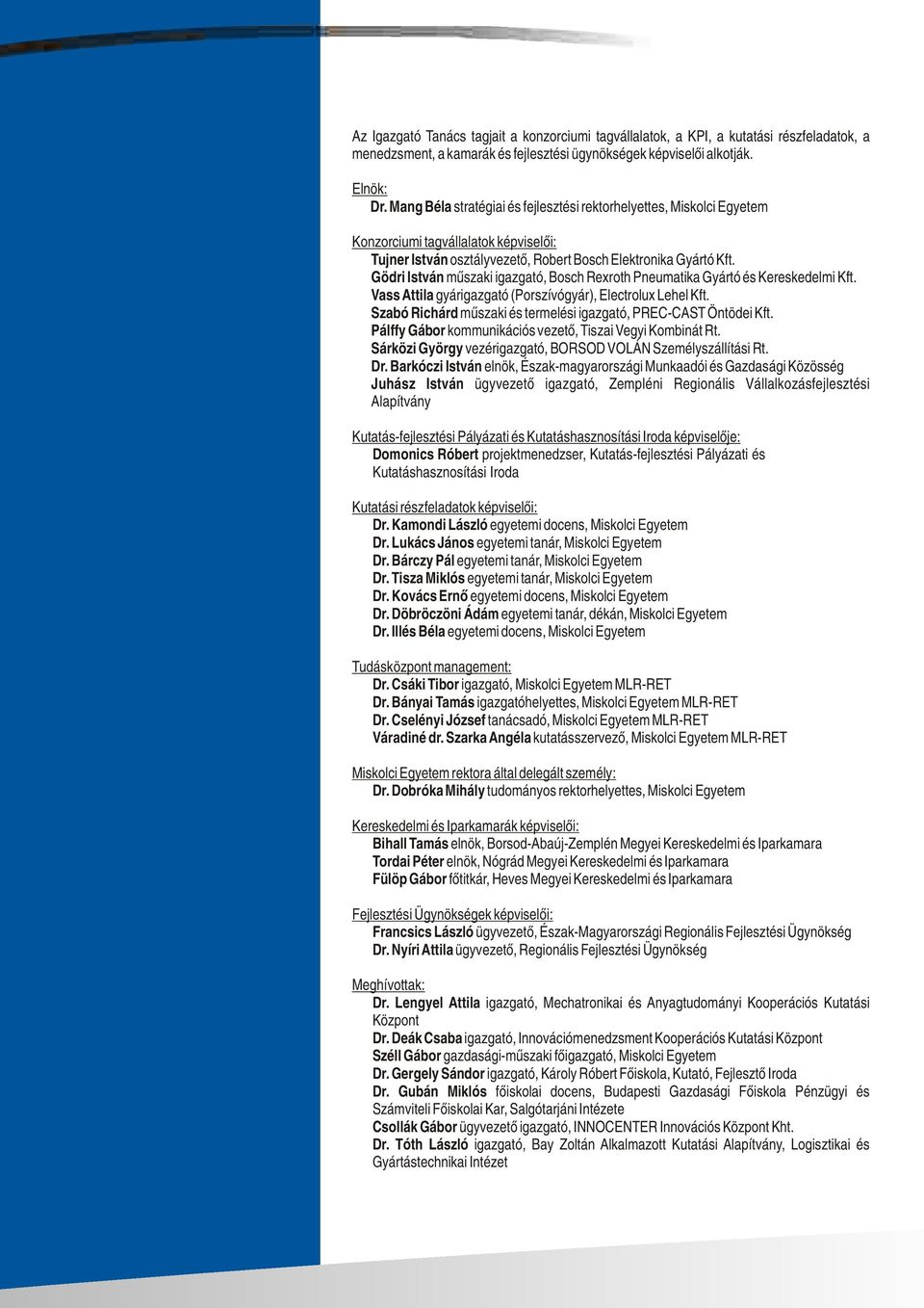 Gödri István műszaki igazgató, Bosch Rexroth Pneumatika Gyártó és Kereskedelmi Kft. Vass Attila gyárigazgató (Porszívógyár), Electrolux Lehel Kft.