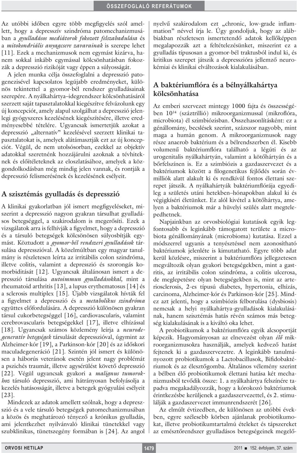 A jelen munka célja összefoglalni a depresszió patogenezisével kapcsolatos legújabb eredményeket, különös tekintettel a gyomor-bél rendszer gyulladásainak szerepére.