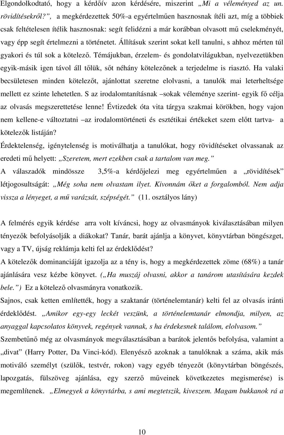 történetet. Állításuk szerint sokat kell tanulni, s ahhoz mérten túl gyakori és túl sok a kötelezı.