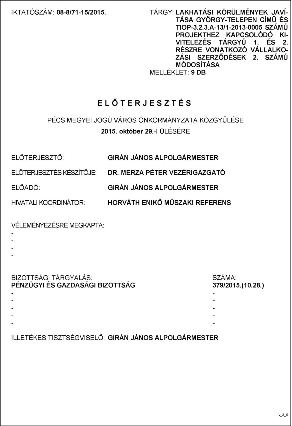 I ÜLÉSÉRE ELŐTERJESZTŐ: ELŐTERJESZTÉS KÉSZÍTŐJE: ELŐADÓ: HIVATALI KOORDINÁTOR: GIRÁN JÁNOS ALPOLGÁRMESTER DR.