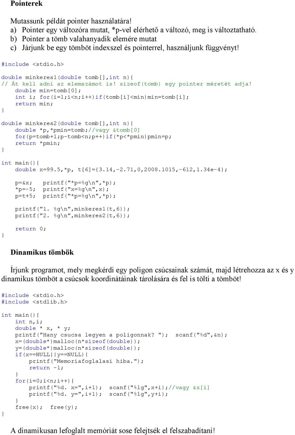 h> double minkeres1(double tomb[],int n){ // Át kell adni az elemszámot is! sizeof(tomb) egy pointer méretét adja!