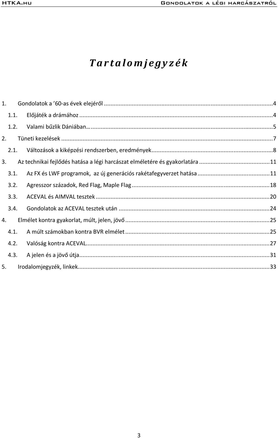 Agresszor századok, Red Flag, Maple Flag... 18 3.3. ACEVAL és AIMVAL tesztek... 20 3.4. Gondolatok az ACEVAL tesztek után... 24 4.