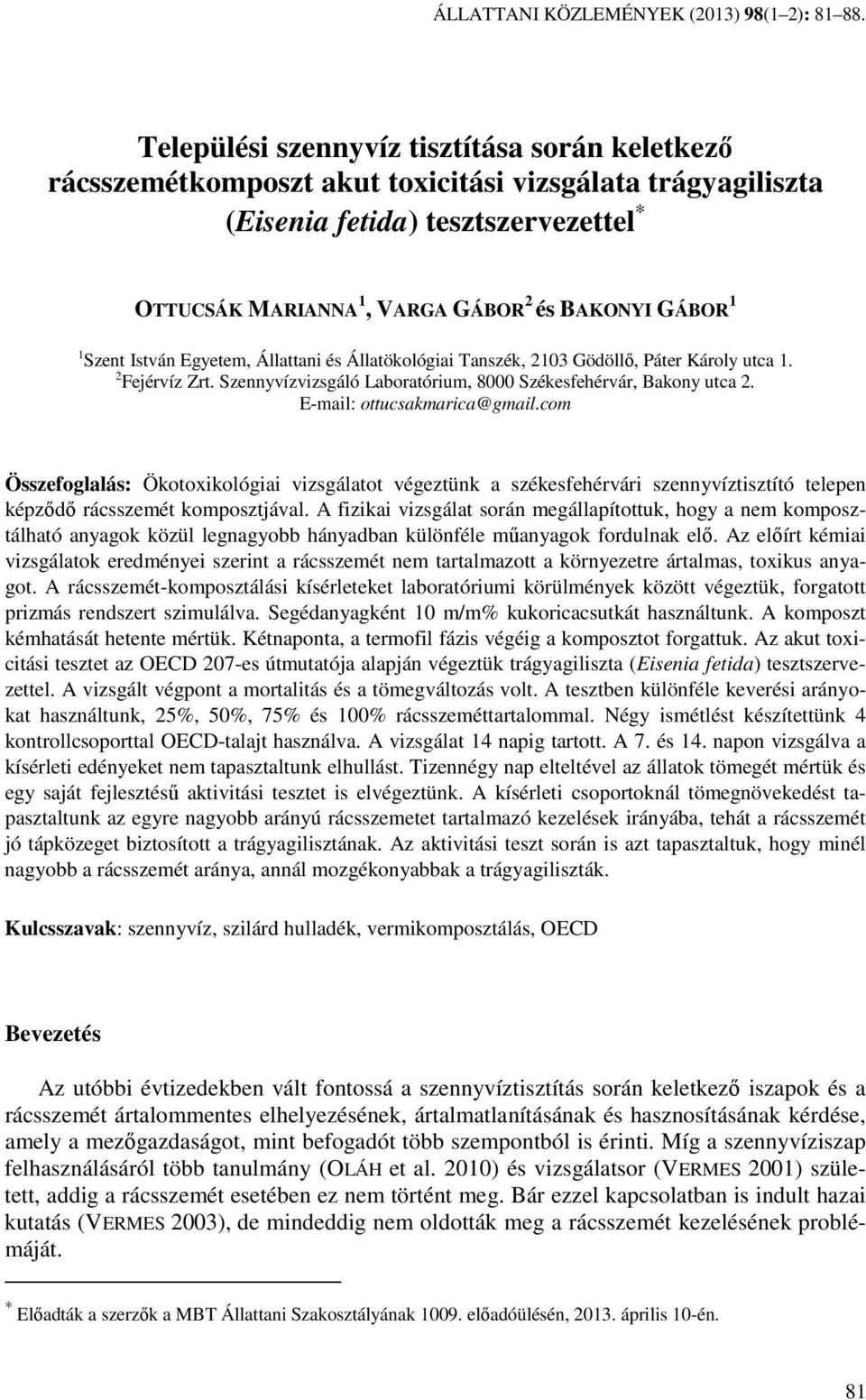 Szent István Egyetem, Állattani és Állatökológiai Tanszék, 2103 Gödöllı, Páter Károly utca 1. 2 Fejérvíz Zrt. Szennyvízvizsgáló Laboratórium, 8000 Székesfehérvár, Bakony utca 2.