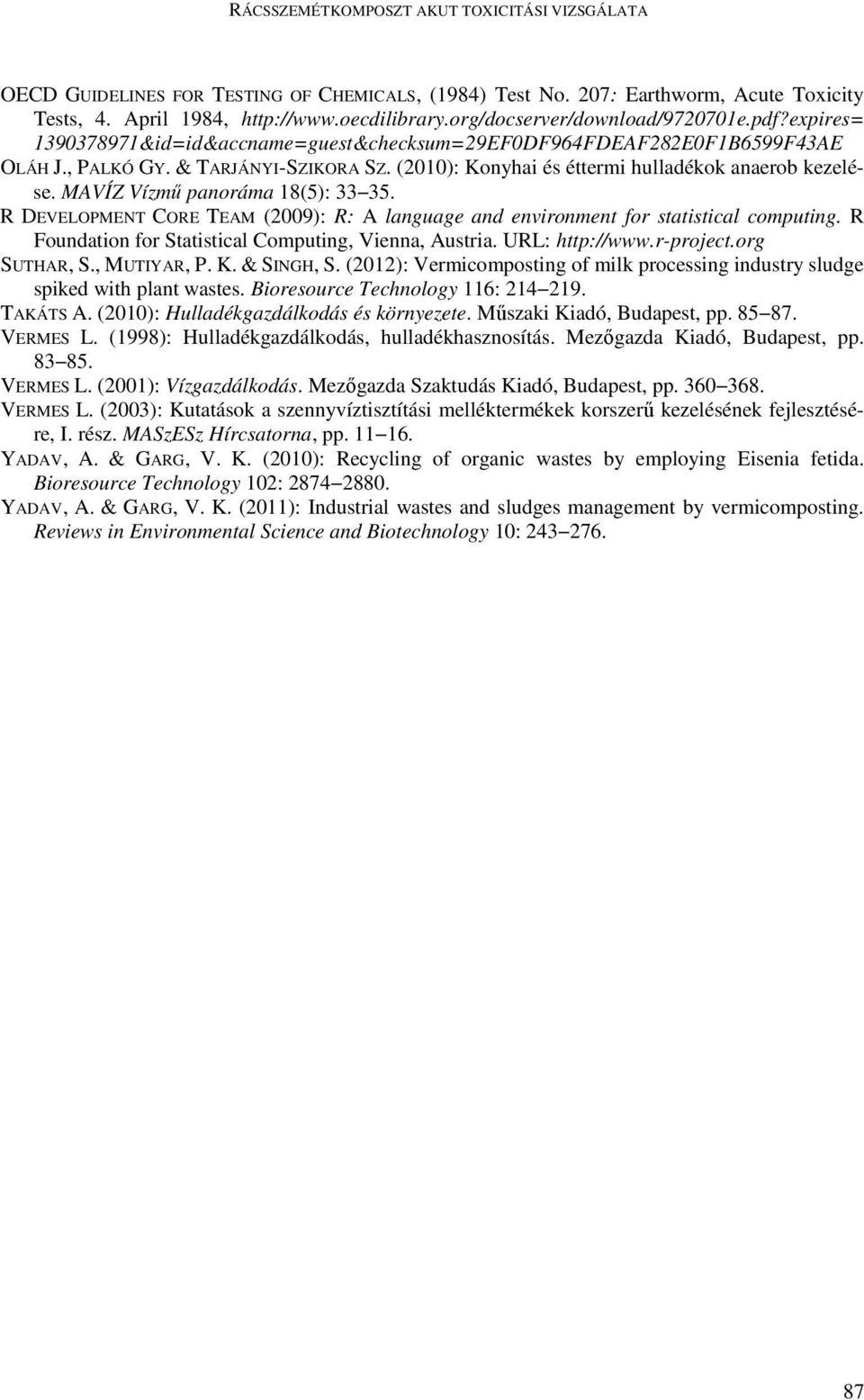 (2010): Konyhai és éttermi hulladékok anaerob kezelése. MAVÍZ Vízmő panoráma 18(5): 33 35. R DEVELOPMENT CORE TEAM (2009): R: A language and environment for statistical computing.