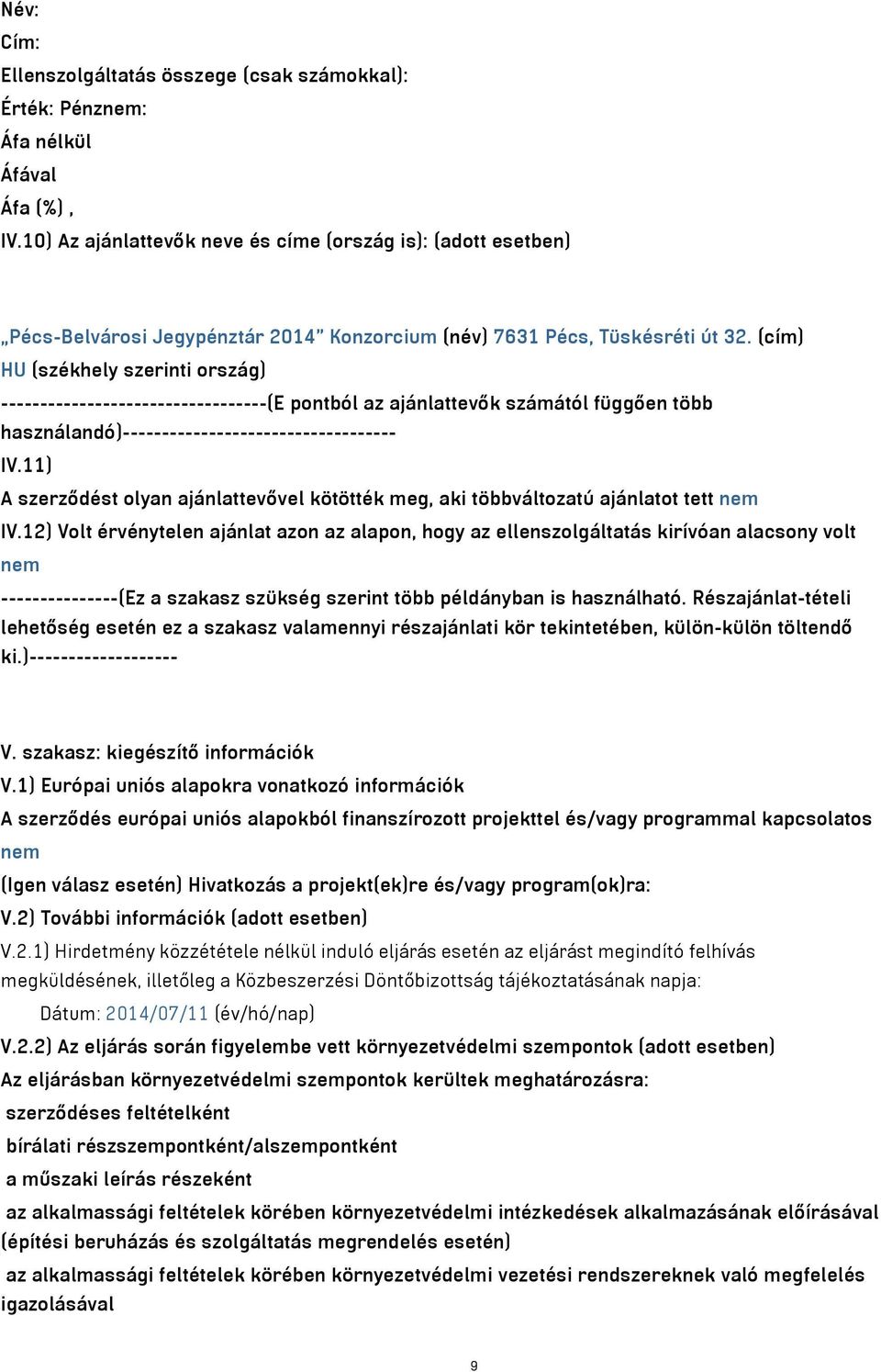 (cím) HU (székhely szerinti ország) ----------------------------------(E pontból az ajánlattevők számától függően több használandó)----------------------------------- IV.