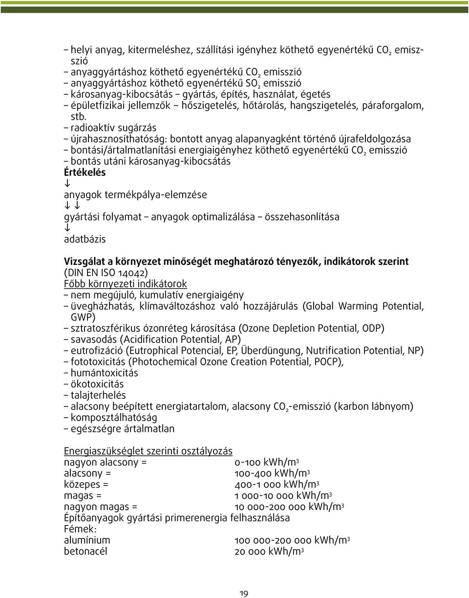 radioaktív sugárzás újrahasznosíthatóság: bontott anyag alapanyagként történő újrafeldolgozása bontási/ártalmatlanítási energiaigényhez köthető egyenértékű CO 2 emisszió bontás utáni