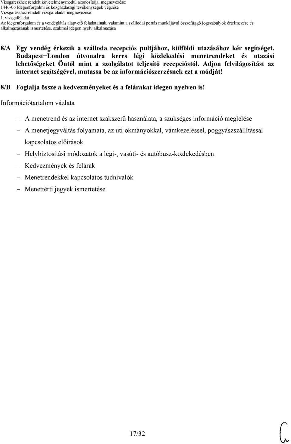 Adjon felvilágosítást az internet segítségével, mutassa be az információszerzésnek ezt a módját! 8/B Foglalja össze a kedvezményeket és a felárakat idegen nyelven is!