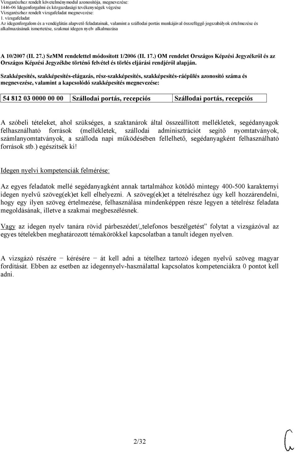 portás, recepciós Szállodai portás, recepciós A szóbeli tételeket, ahol szükséges, a szaktanárok által összeállított mellékletek, segédanyagok felhasználható források (mellékletek, szállodai