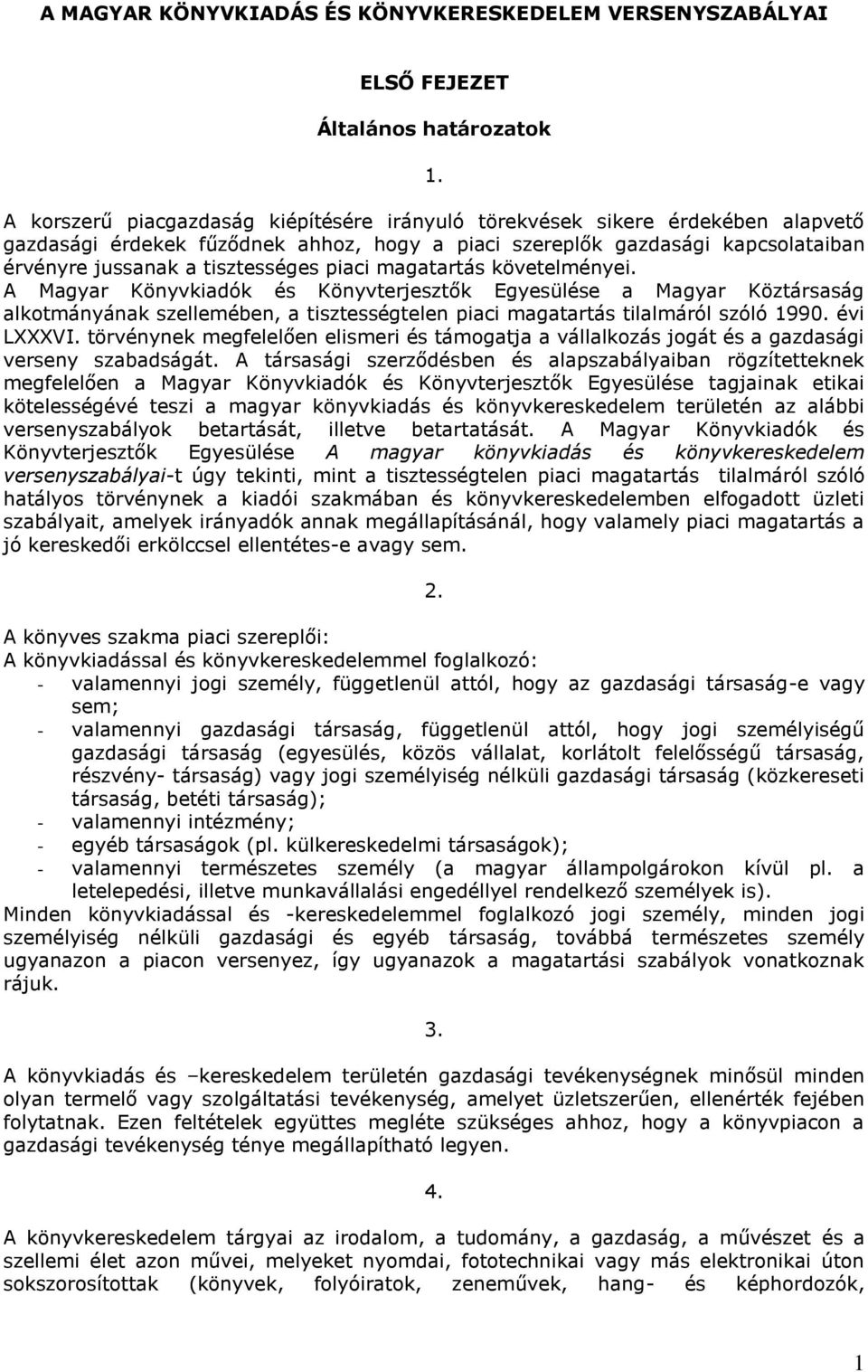 piaci magatartás követelményei. A Magyar Könyvkiadók és Könyvterjesztők Egyesülése a Magyar Köztársaság alkotmányának szellemében, a tisztességtelen piaci magatartás tilalmáról szóló 1990. évi LXXXVI.