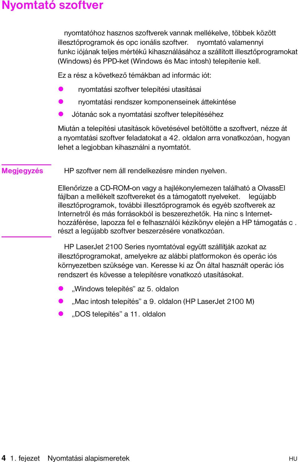 Ez a rész a következő témákban ad informác iót: z nyomtatási szoftver telepítési utasításai z nyomtatási rendszer komponenseinek áttekintése z Jótanác sok a nyomtatási szoftver telepítéséhez Miután a