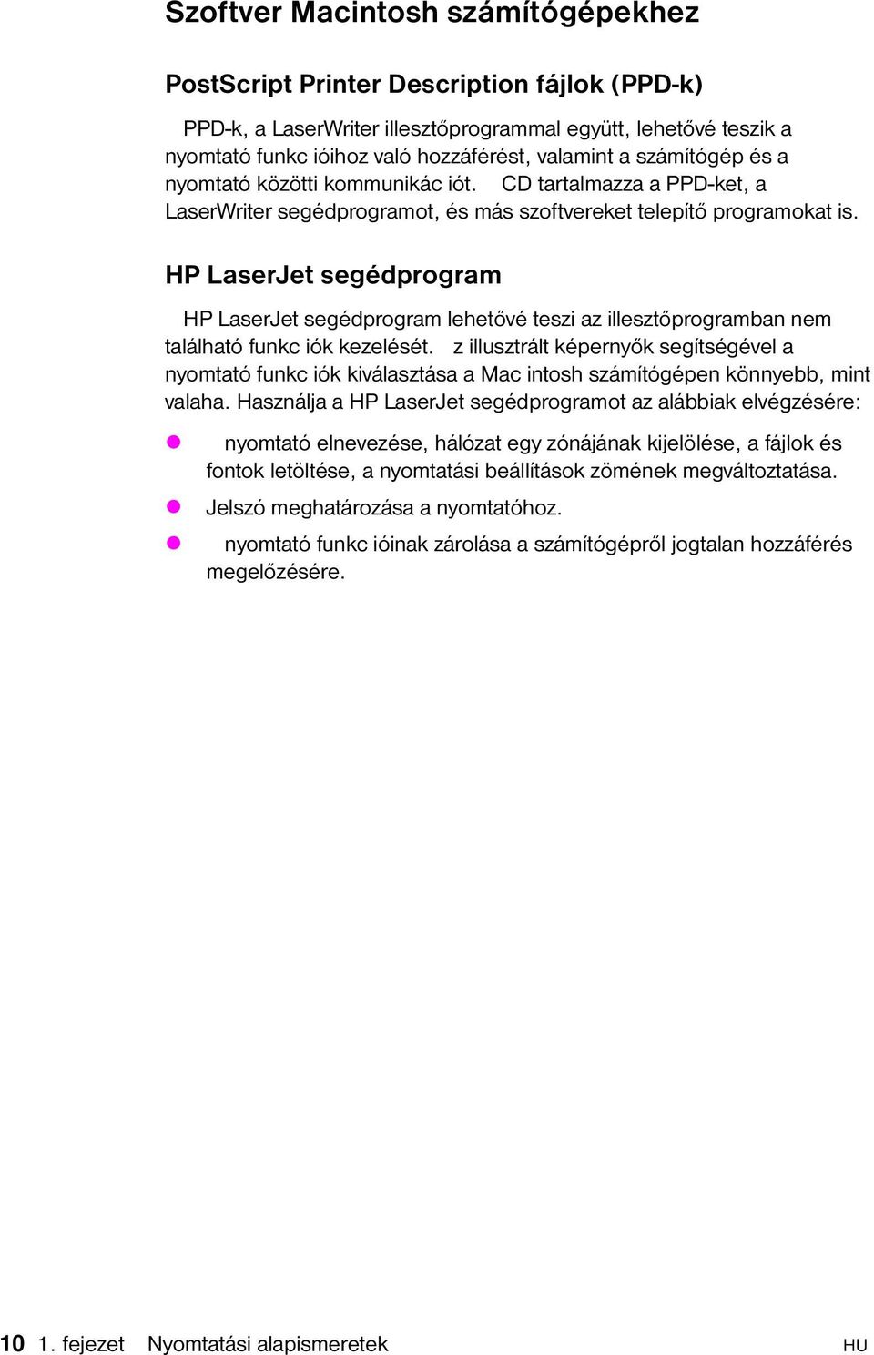 HP LaserJet segédprogram HP LaserJet segédprogram lehetővé teszi az illesztőprogramban nem található funkc iók kezelését.