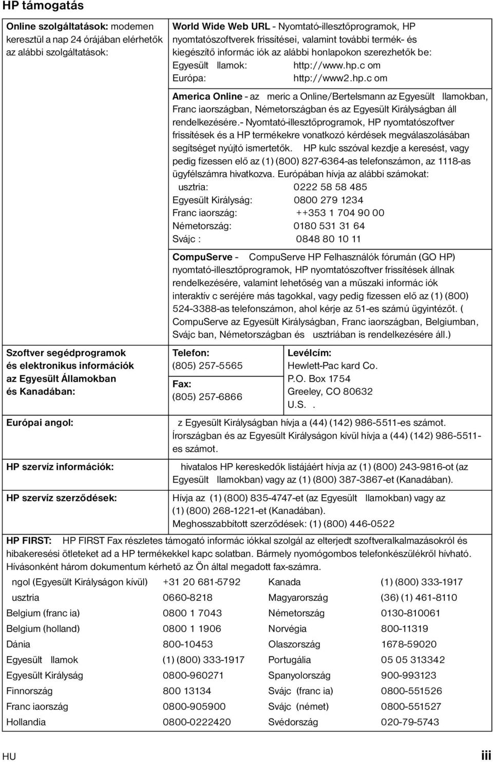 http://www.hp.c om Európa: http://www2.hp.c om America Online - az meric a Online/Bertelsmann az Egyesült llamokban, Franc iaországban, Németországban és az Egyesült Királyságban áll rendelkezésére.