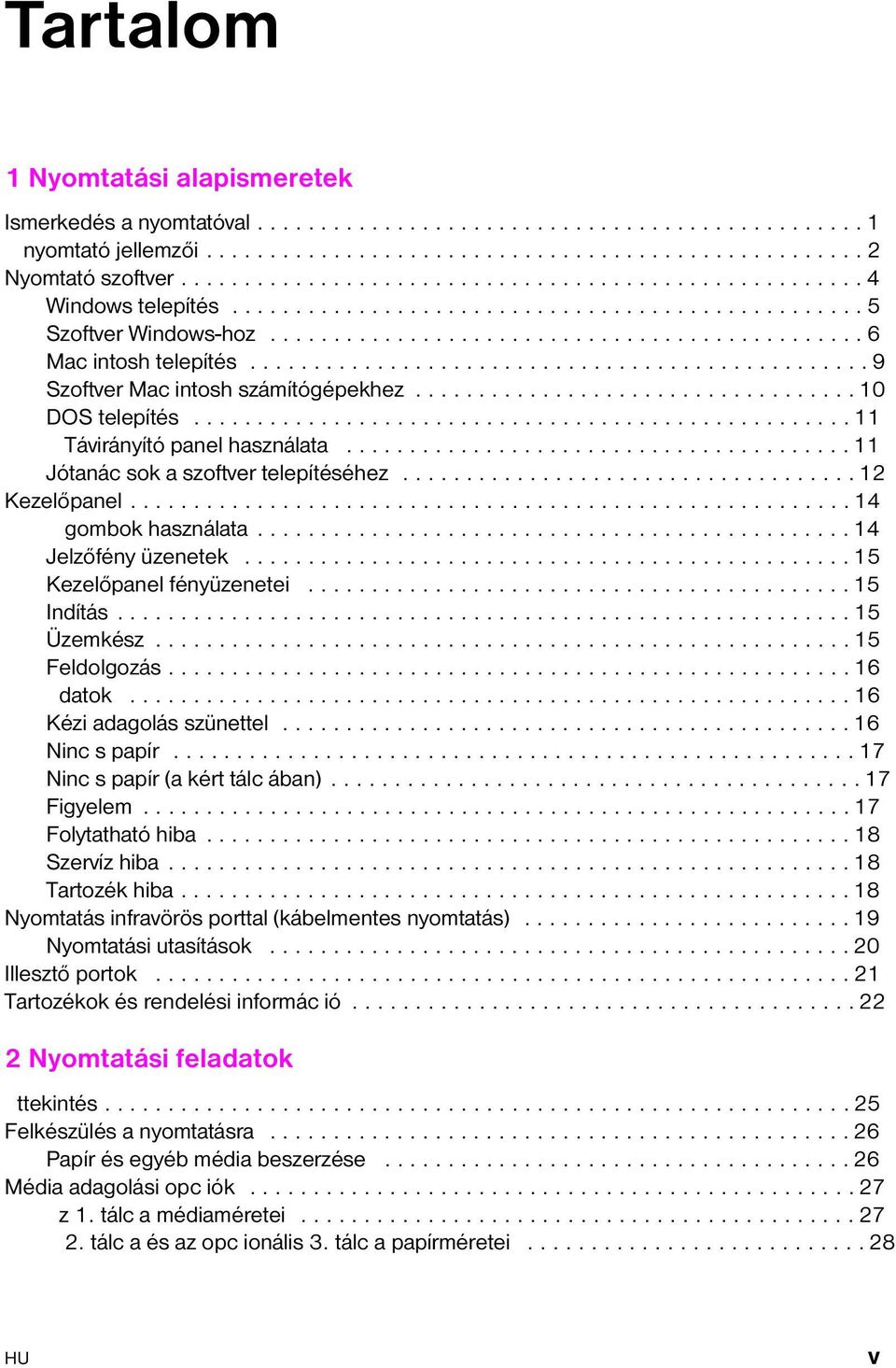 ................................................ 9 Szoftver Mac intosh számítógépekhez................................... 10 DOS telepítés.................................................... 11 Távirányító panel használata.