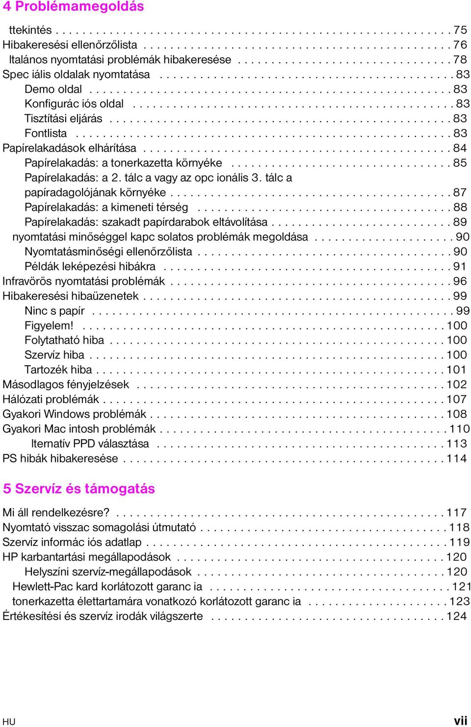 ............................................... 83 Tisztítási eljárás................................................... 83 Fontlista........................................................ 83 Papírelakadások elhárítása.