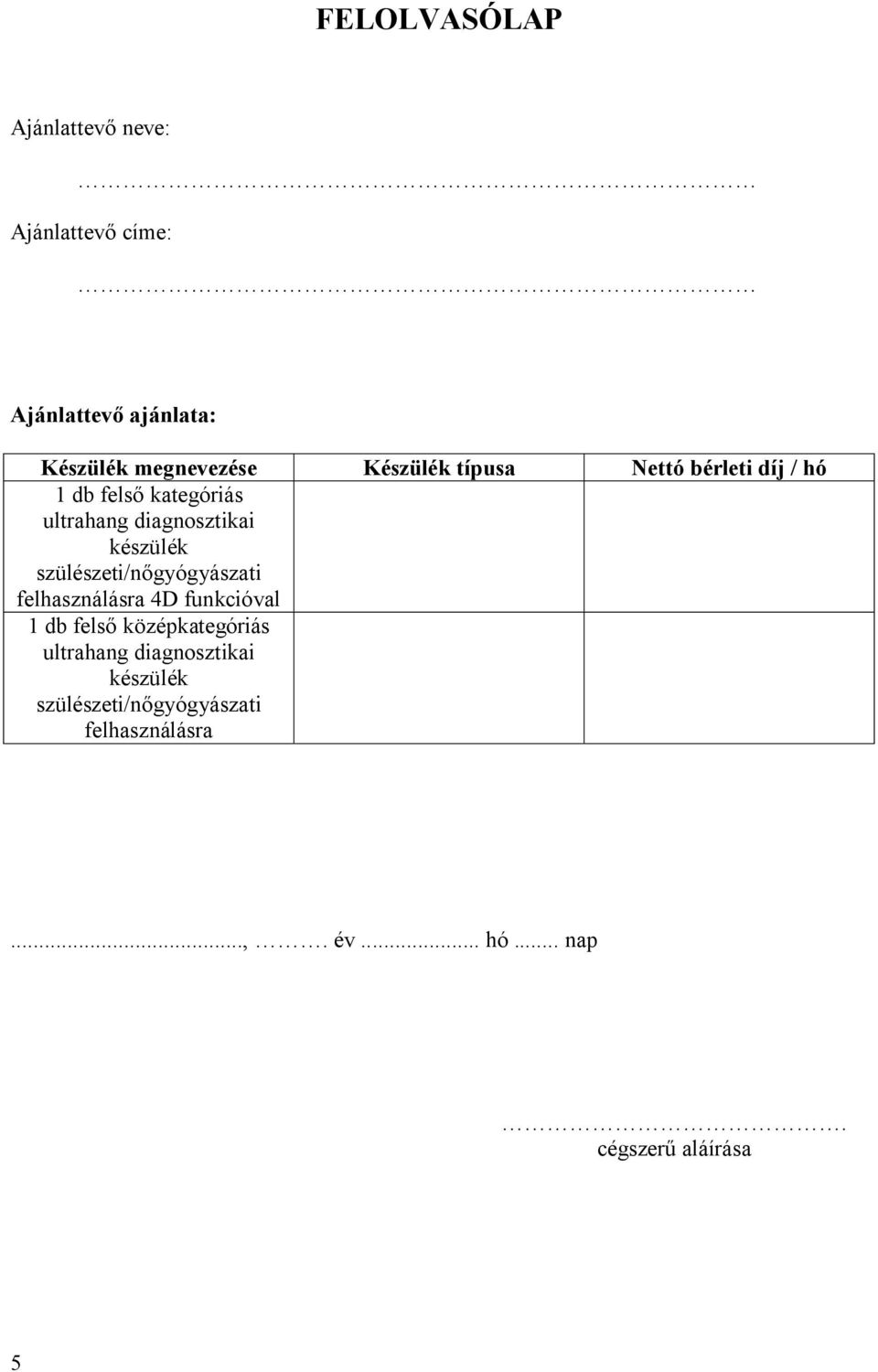 szülészeti/n gyógyászati felhasználásra 4D funkcióval 1 db fels középkategóriás ultrahang