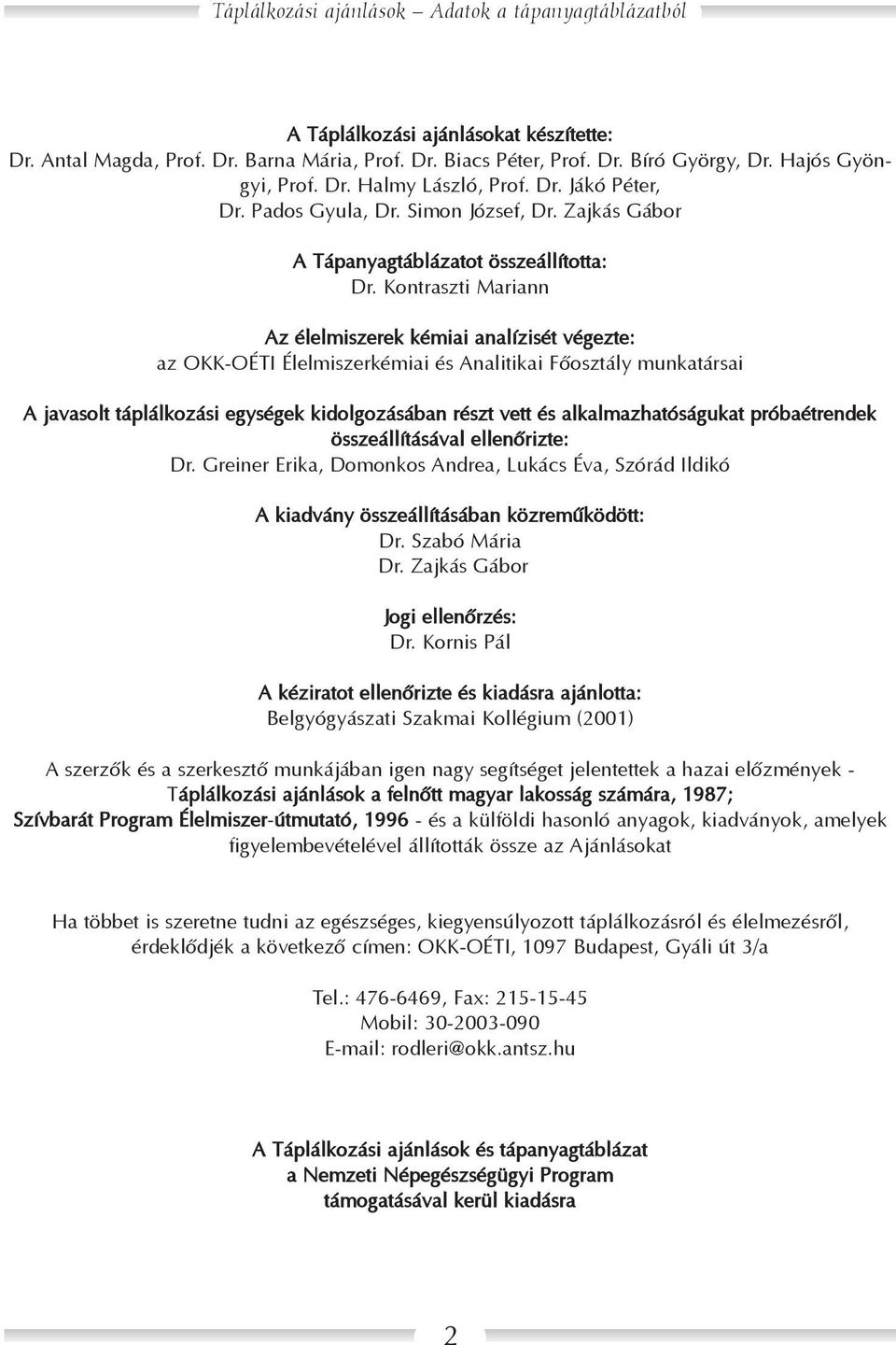 Kontraszti Mariann Az élelmiszerek kémiai analízisét végezte: az OKK-OÉTI Élelmiszerkémiai és Analitikai Fõosztály munkatársai A javasolt táplálkozási egységek kidolgozásában részt vett és