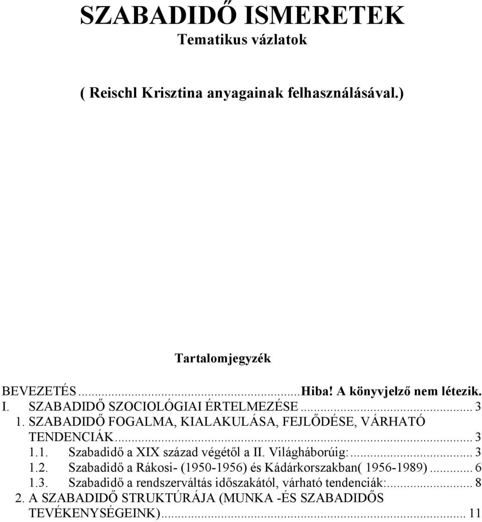 .. 3 1.1. Szabadidő a XIX század végétől a II. Világháborúig:... 3 1.2. Szabadidő a Rákosi- (1950-1956) és Kádárkorszakban( 1956-1989).