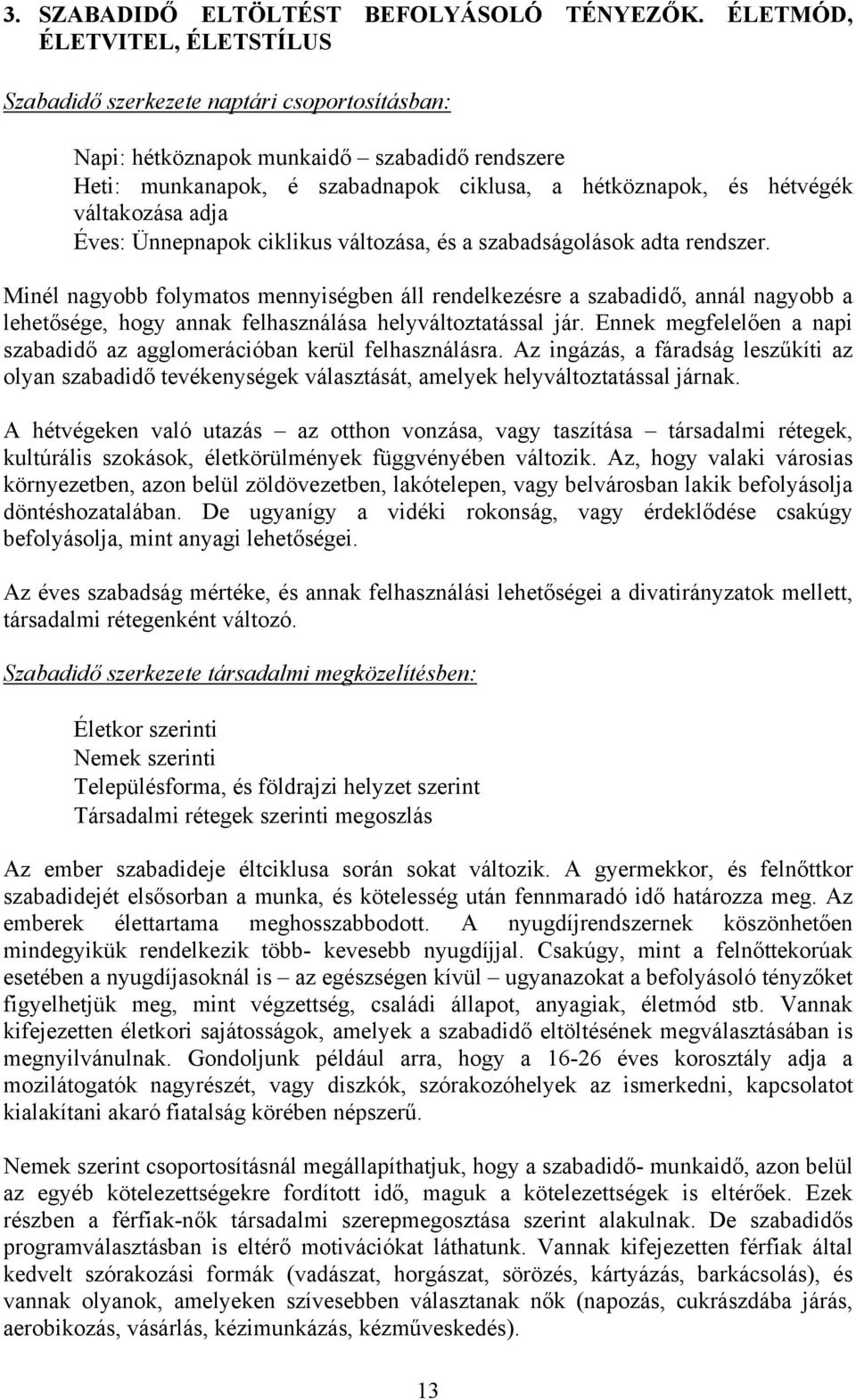 váltakozása adja Éves: Ünnepnapok ciklikus változása, és a szabadságolások adta rendszer.