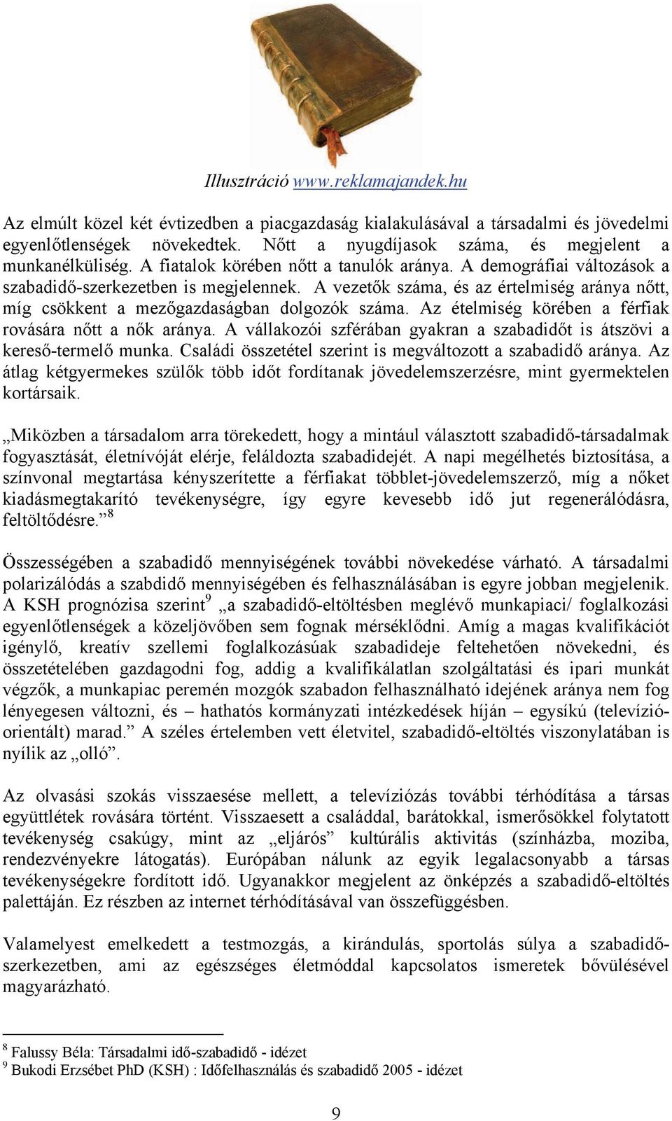 A vezetők száma, és az értelmiség aránya nőtt, míg csökkent a mezőgazdaságban dolgozók száma. Az ételmiség körében a férfiak rovására nőtt a nők aránya.