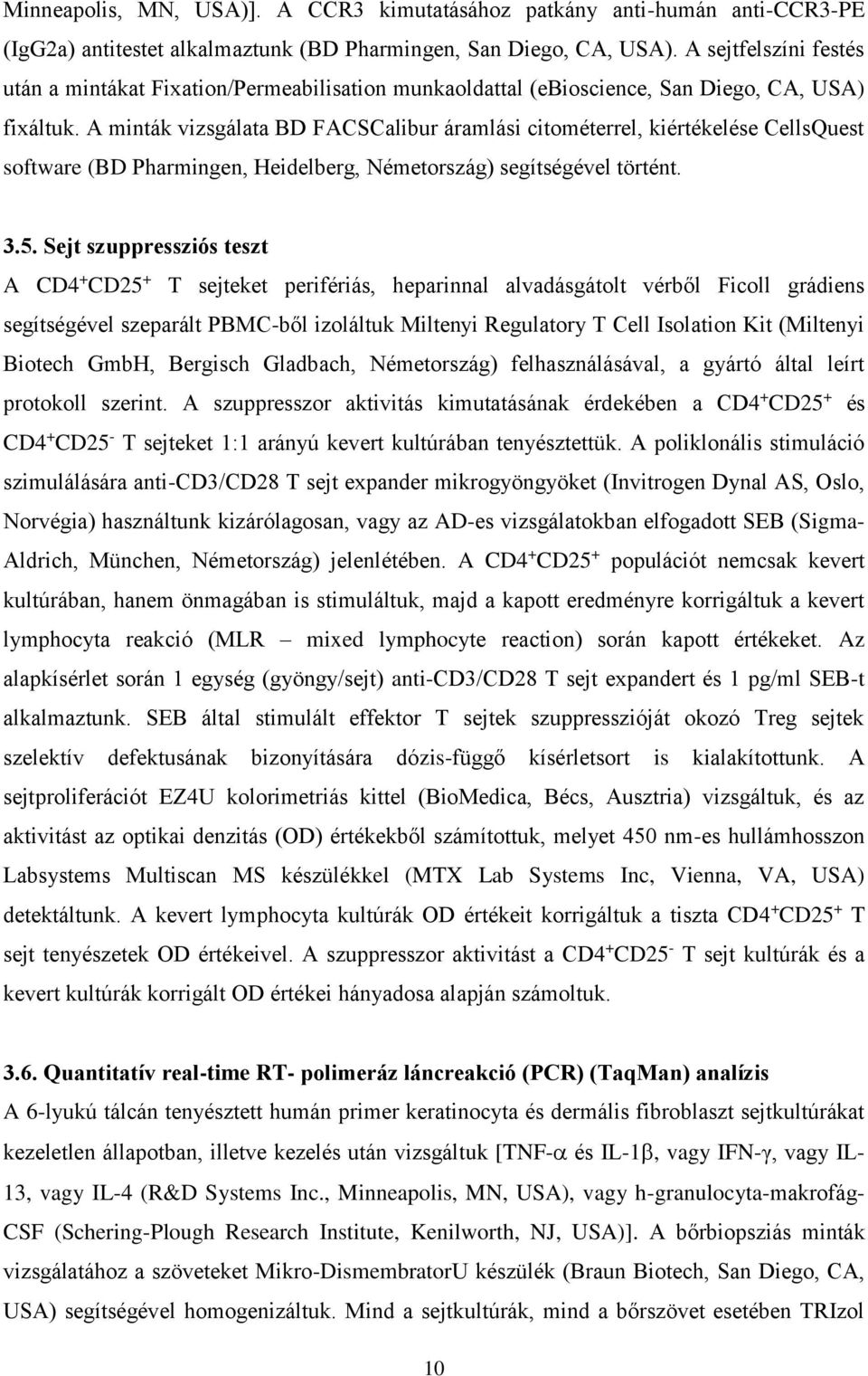 A minták vizsgálata BD FACSCalibur áramlási citométerrel, kiértékelése CellsQuest software (BD Pharmingen, Heidelberg, Németország) segítségével történt. 3.5.