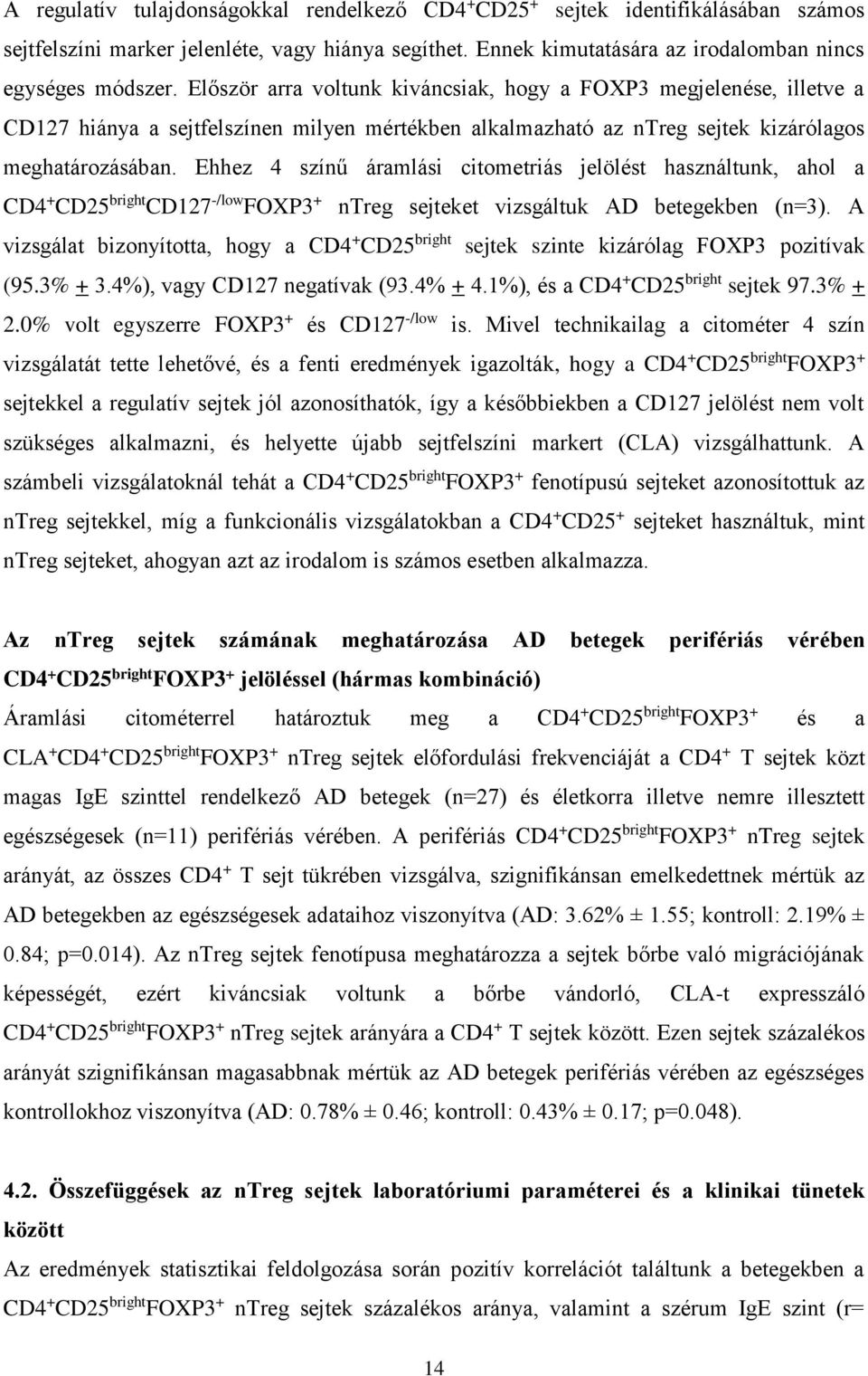 Ehhez 4 színű áramlási citometriás jelölést használtunk, ahol a CD4 + CD25 bright CD127 -/low FOXP3 + ntreg sejteket vizsgáltuk AD betegekben (n=3).