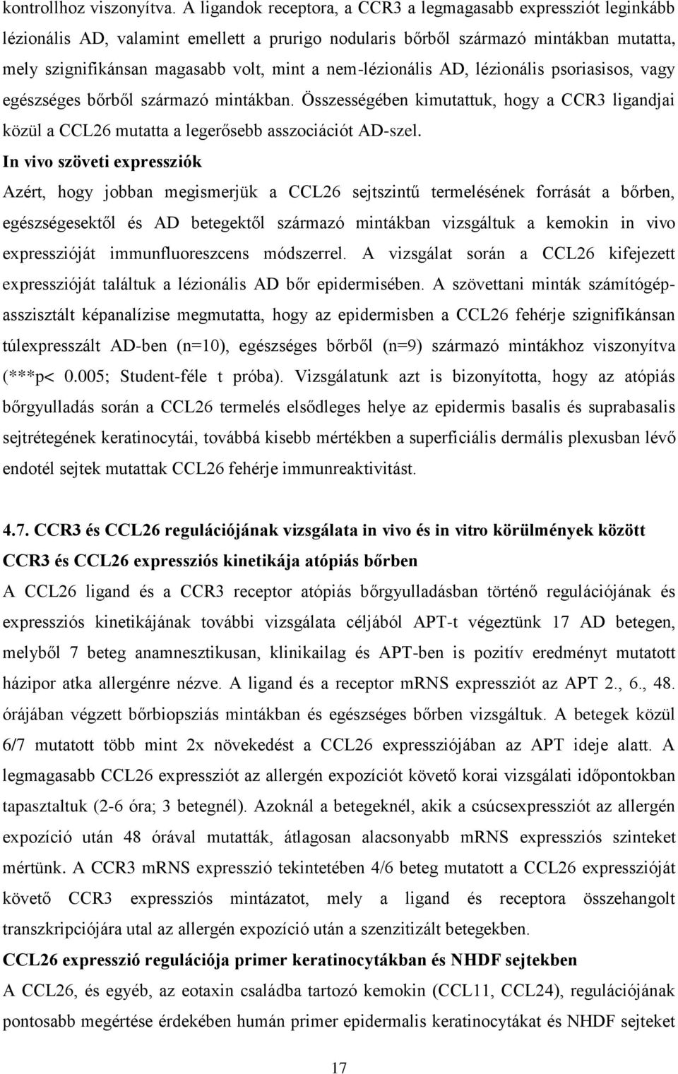 nem-lézionális AD, lézionális psoriasisos, vagy egészséges bőrből származó mintákban. Összességében kimutattuk, hogy a CCR3 ligandjai közül a CCL26 mutatta a legerősebb asszociációt AD-szel.