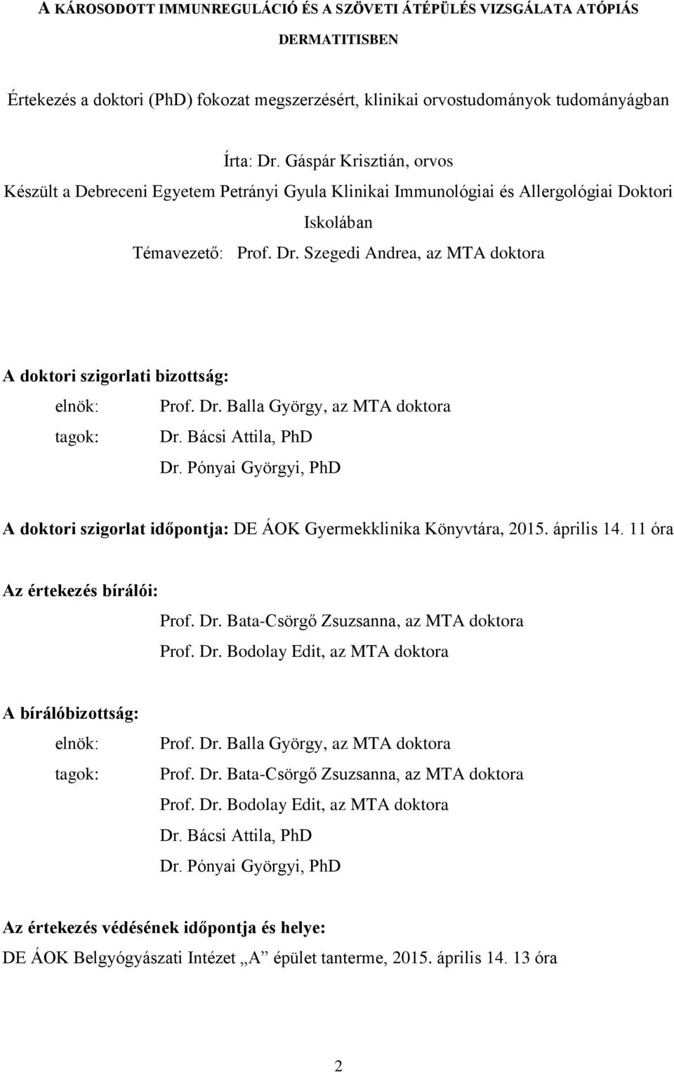 Szegedi Andrea, az MTA doktora A doktori szigorlati bizottság: elnök: Prof. Dr. Balla György, az MTA doktora tagok: Dr. Bácsi Attila, PhD Dr.