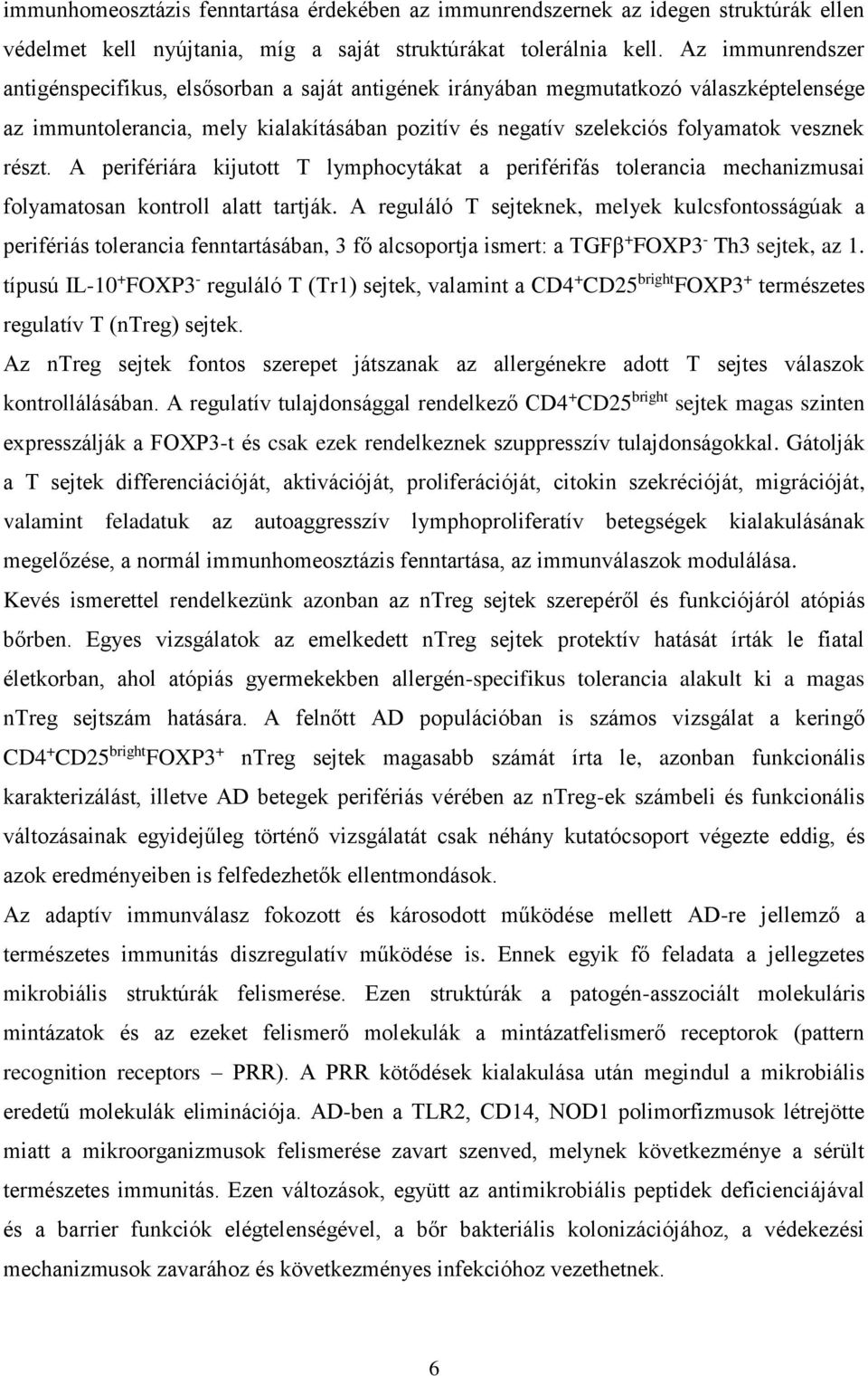 részt. A perifériára kijutott T lymphocytákat a periférifás tolerancia mechanizmusai folyamatosan kontroll alatt tartják.