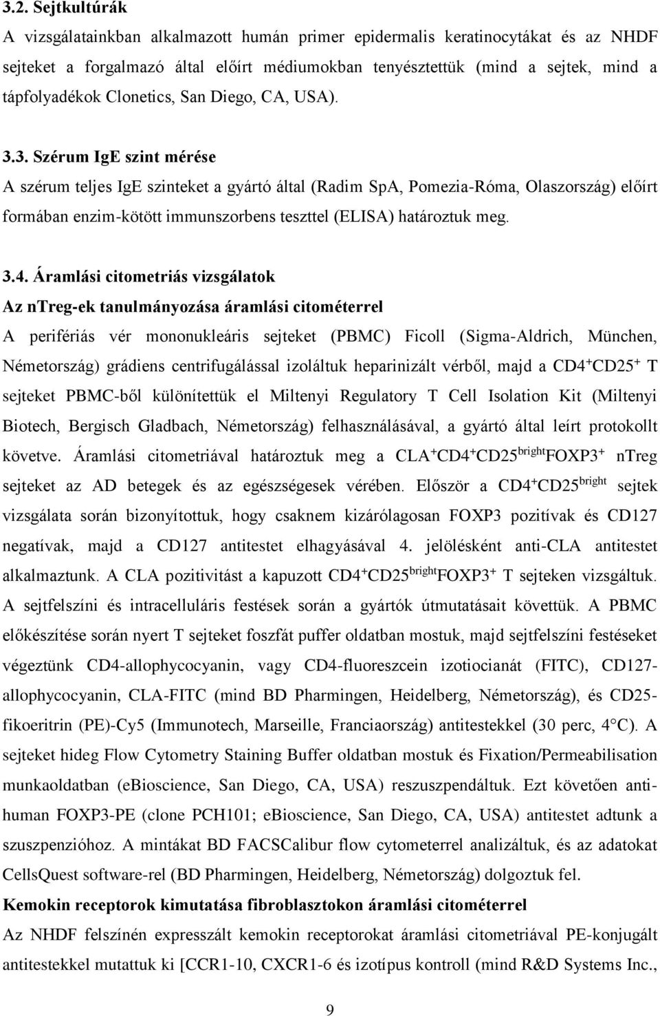 3. Szérum IgE szint mérése A szérum teljes IgE szinteket a gyártó által (Radim SpA, Pomezia-Róma, Olaszország) előírt formában enzim-kötött immunszorbens teszttel (ELISA) határoztuk meg. 3.4.