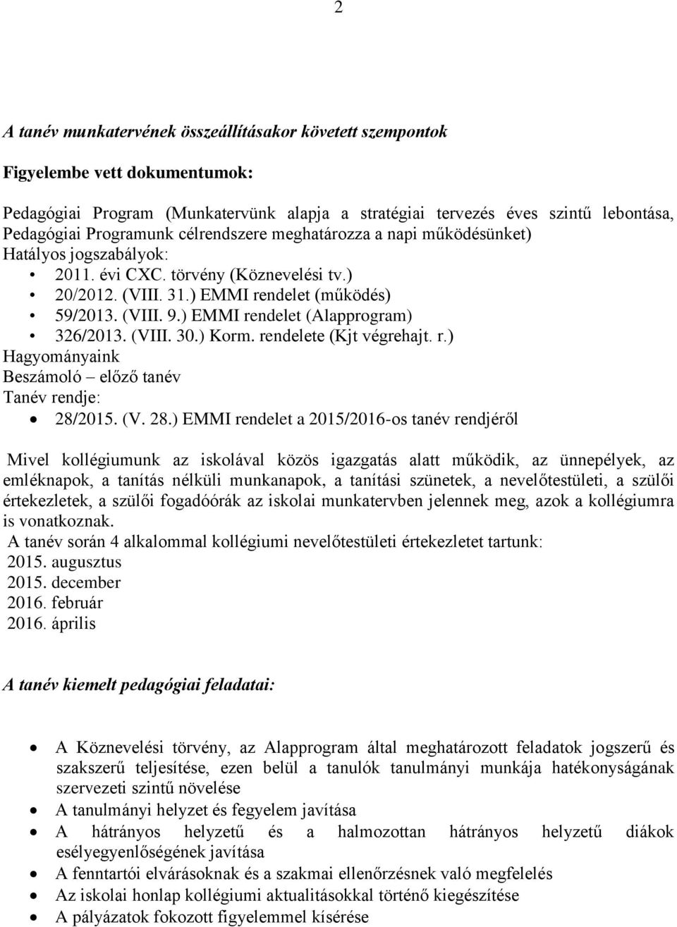 ) EMMI rendelet (Alapprogram) 326/2013. (VIII. 30.) Korm. rendelete (Kjt végrehajt. r.) Hagyományaink Beszámoló előző tanév Tanév rendje: 28/