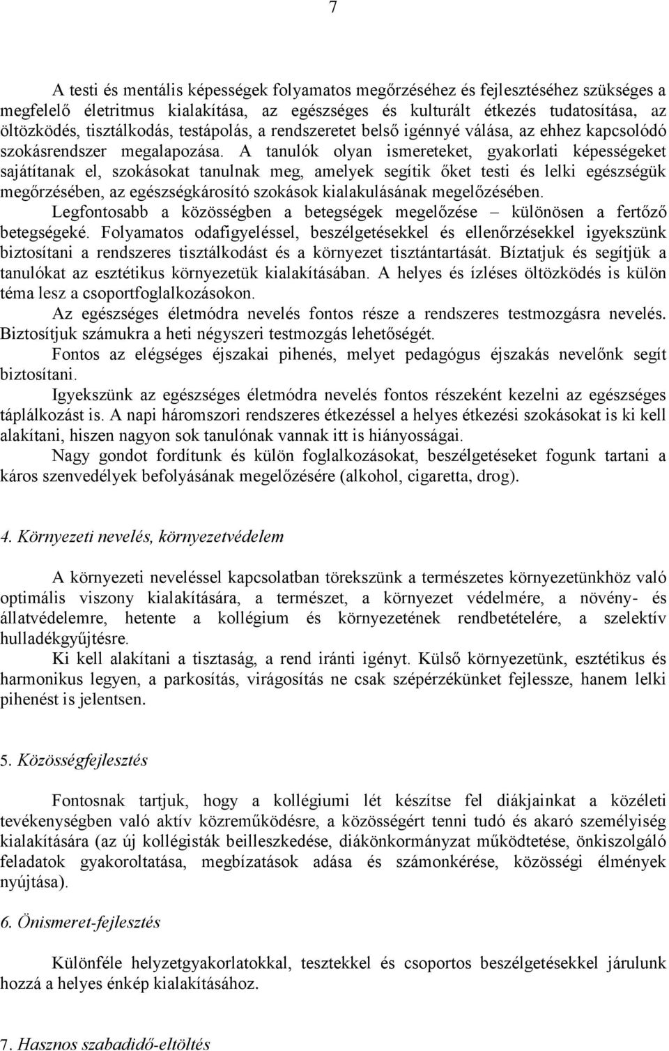 A tanulók olyan ismereteket, gyakorlati képességeket sajátítanak el, szokásokat tanulnak meg, amelyek segítik őket testi és lelki egészségük megőrzésében, az egészségkárosító szokások kialakulásának