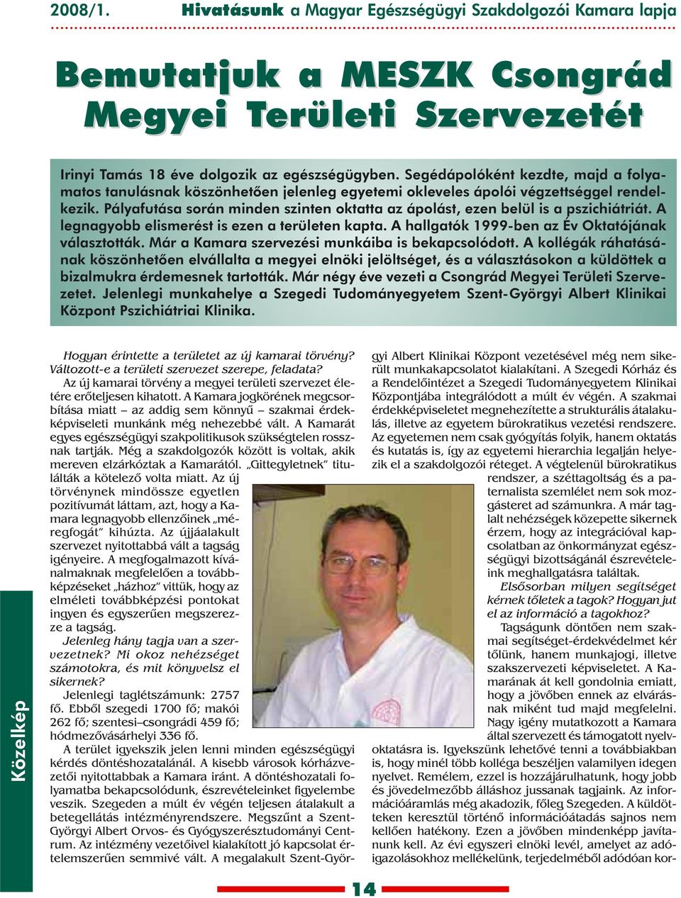 Pályafutása során minden szinten oktatta az ápolást, ezen belül is a pszichiátriát. A legnagyobb elismerést is ezen a területen kapta. A hallgatók 1999-ben az Év Oktatójának választották.