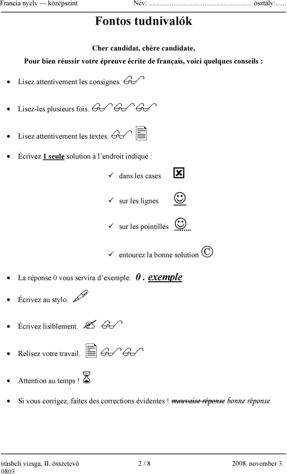 Écrivez 1 seule solution à l endroit indiqué : dans les cases sur les lignes sur les pointillés entourez la bonne solution La réponse 0 vous servira d