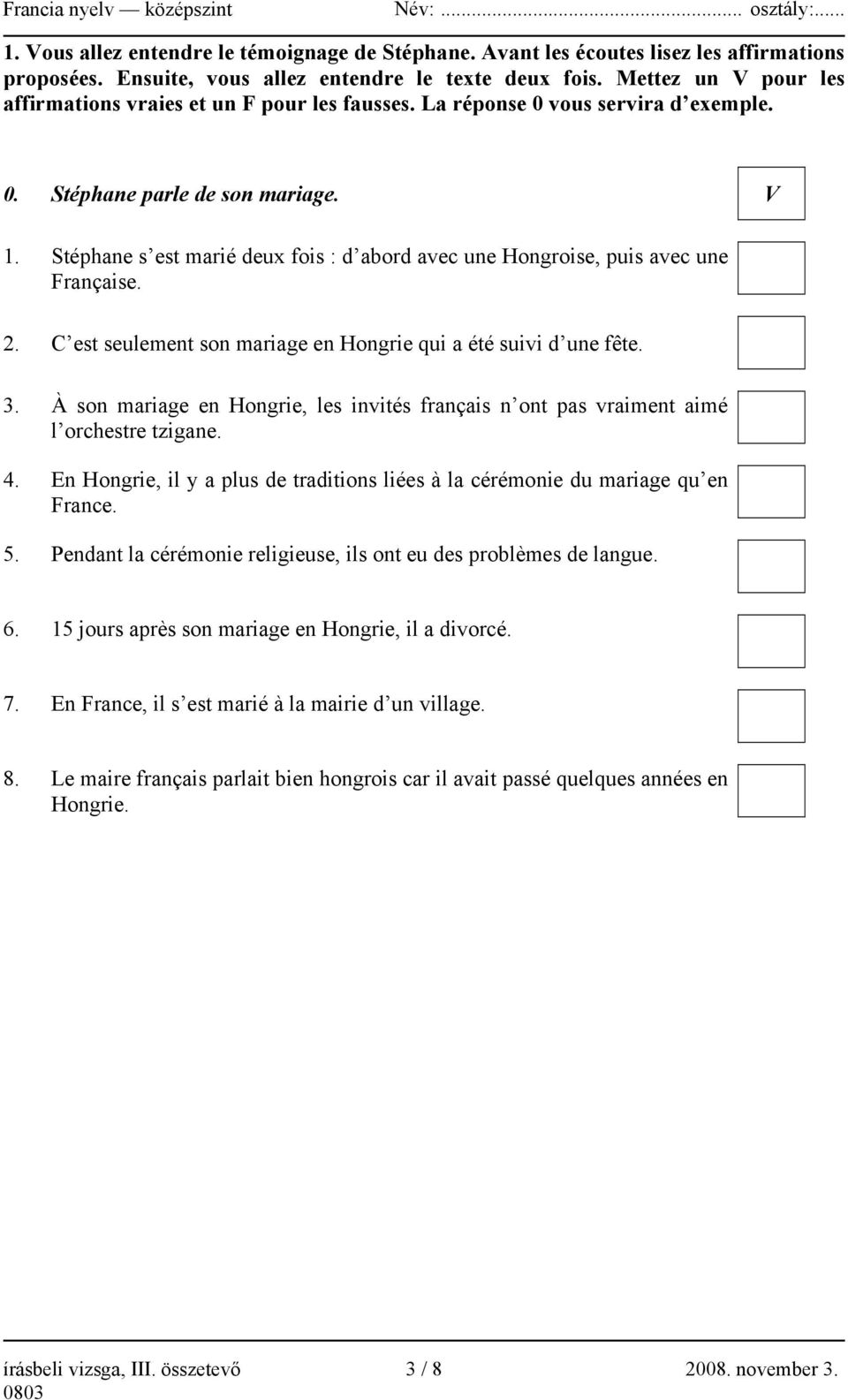 Stéphane s est marié deux fois : d abord avec une Hongroise, puis avec une Française. 2. C est seulement son mariage en Hongrie qui a été suivi d une fête. 3.