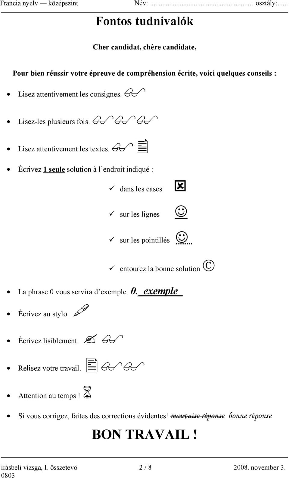 Écrivez 1 seule solution à l endroit indiqué : dans les cases sur les lignes sur les pointillés entourez la bonne solution La phrase 0 vous servira d