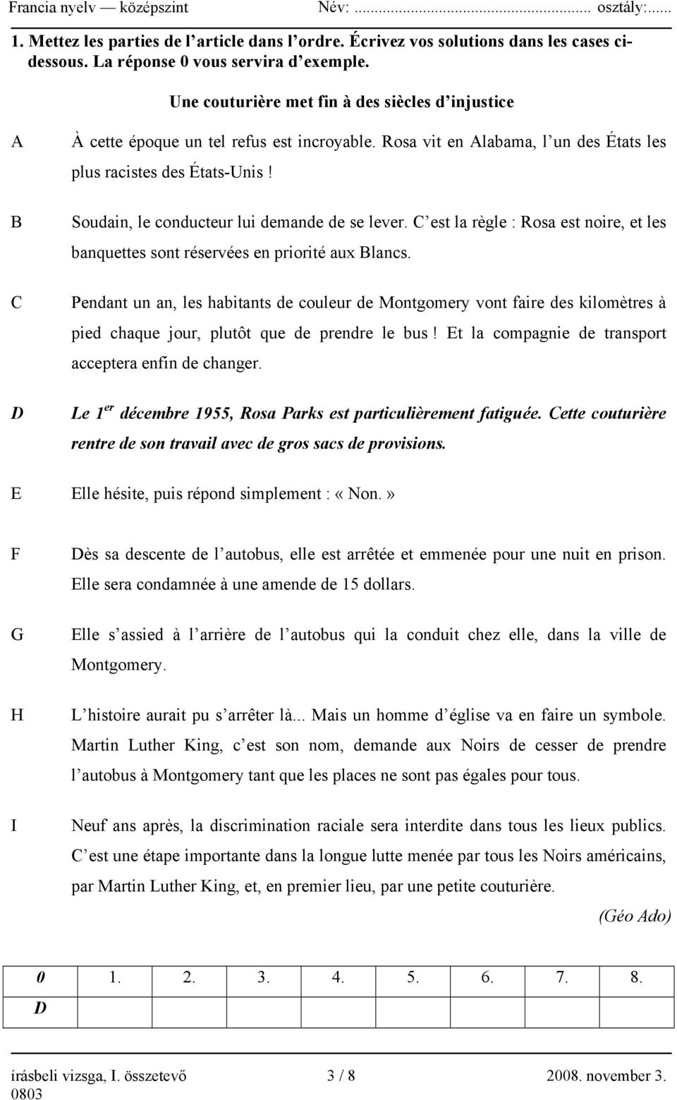 Soudain, le conducteur lui demande de se lever. C est la règle : Rosa est noire, et les banquettes sont réservées en priorité aux Blancs.