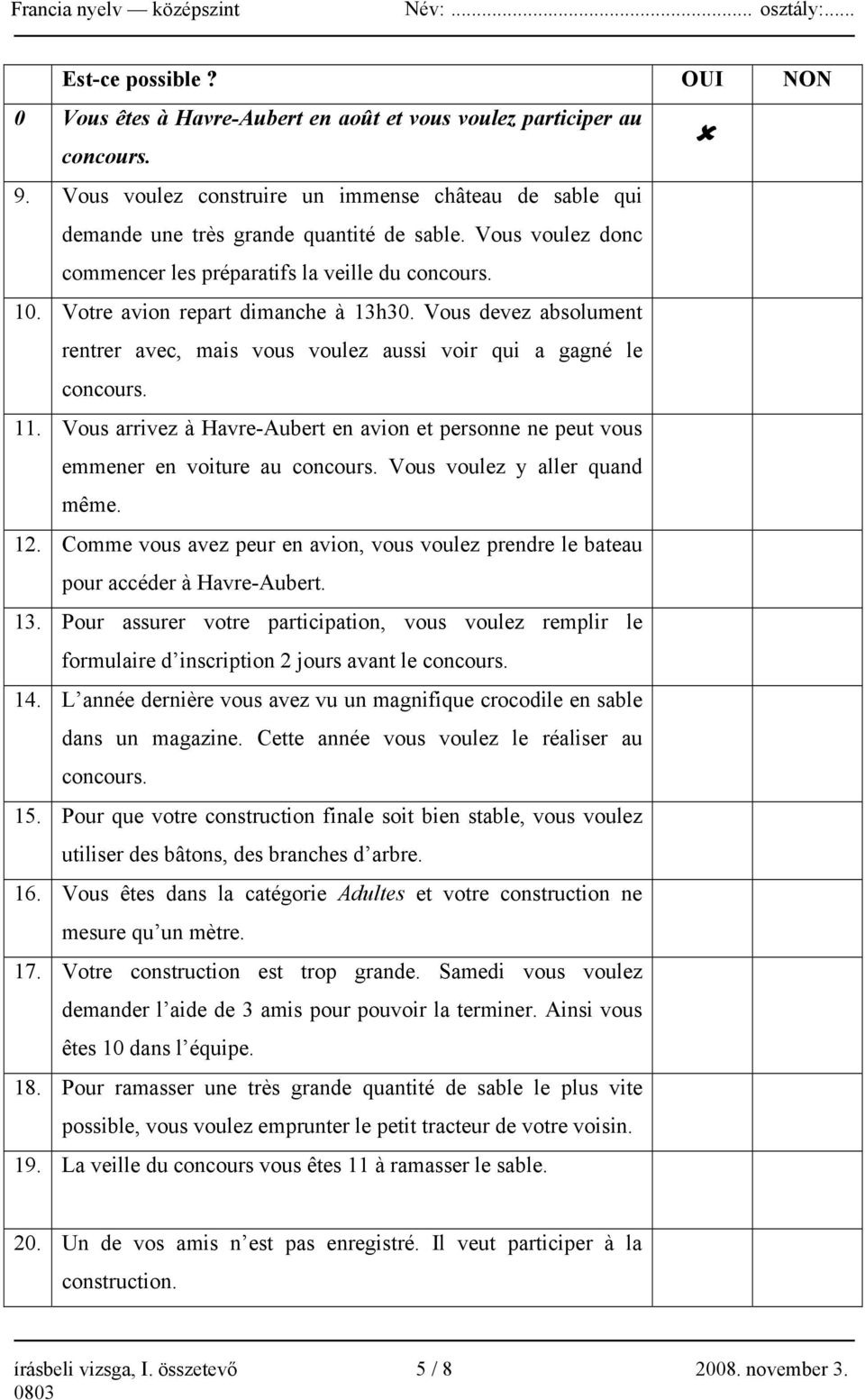 Vous arrivez à Havre-Aubert en avion et personne ne peut vous emmener en voiture au concours. Vous voulez y aller quand même. 12.