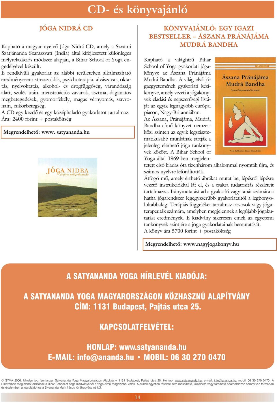 E rend kí vü li gya kor lat az aláb bi te rü le te ken al kal maz ha tó ered mé nye sen: stressz ol dás, pszi cho te rá pia, al vás za var, ok ta - tás, nyelv ok ta tás, al ko hol- és drog füg gõ