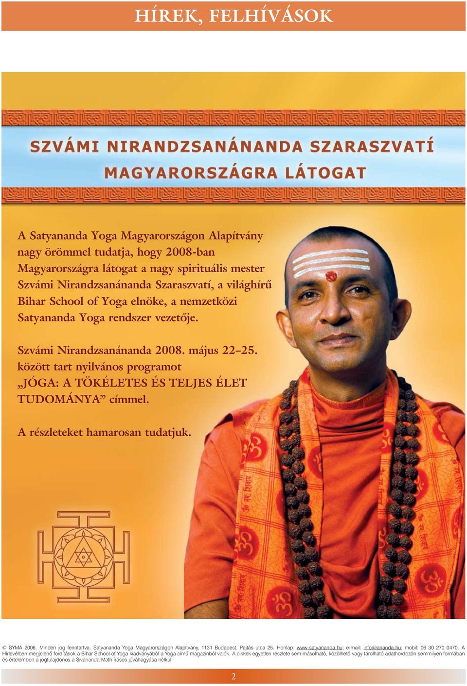 nö ke, a nem zet kö zi Satyananda Yoga rend szer ve ze tõ je. Szvámi Nirandzsanánanda 2008. má jus 22 25.