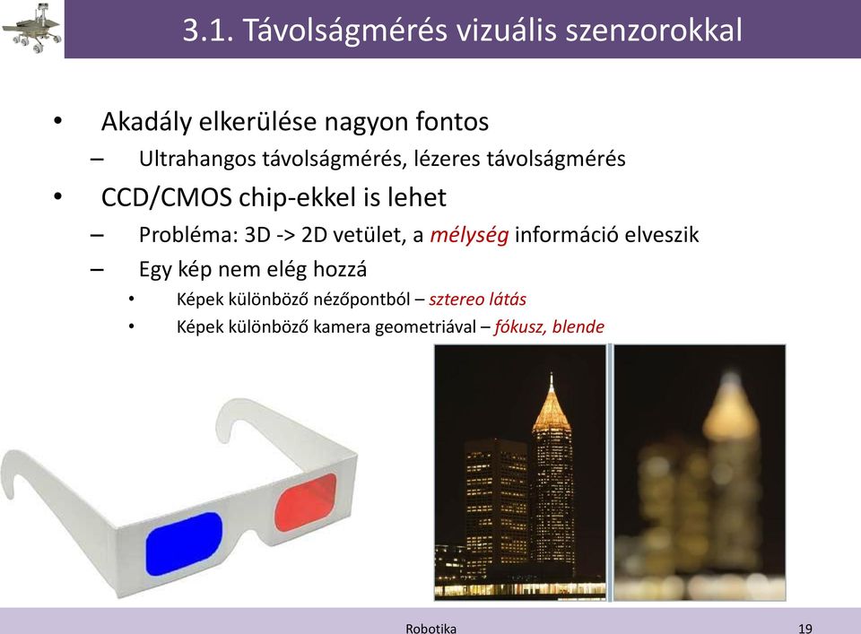 Probléma: 3D -> 2D vetület, a mélység információ elveszik Egy kép nem elég hozzá