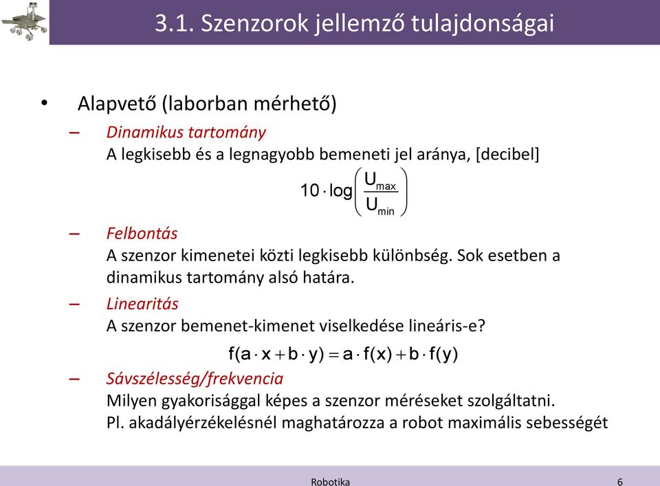 Sok esetben a dinamikus tartomány alsó határa. Linearitás A szenzor bemenet-kimenet viselkedése lineáris-e?