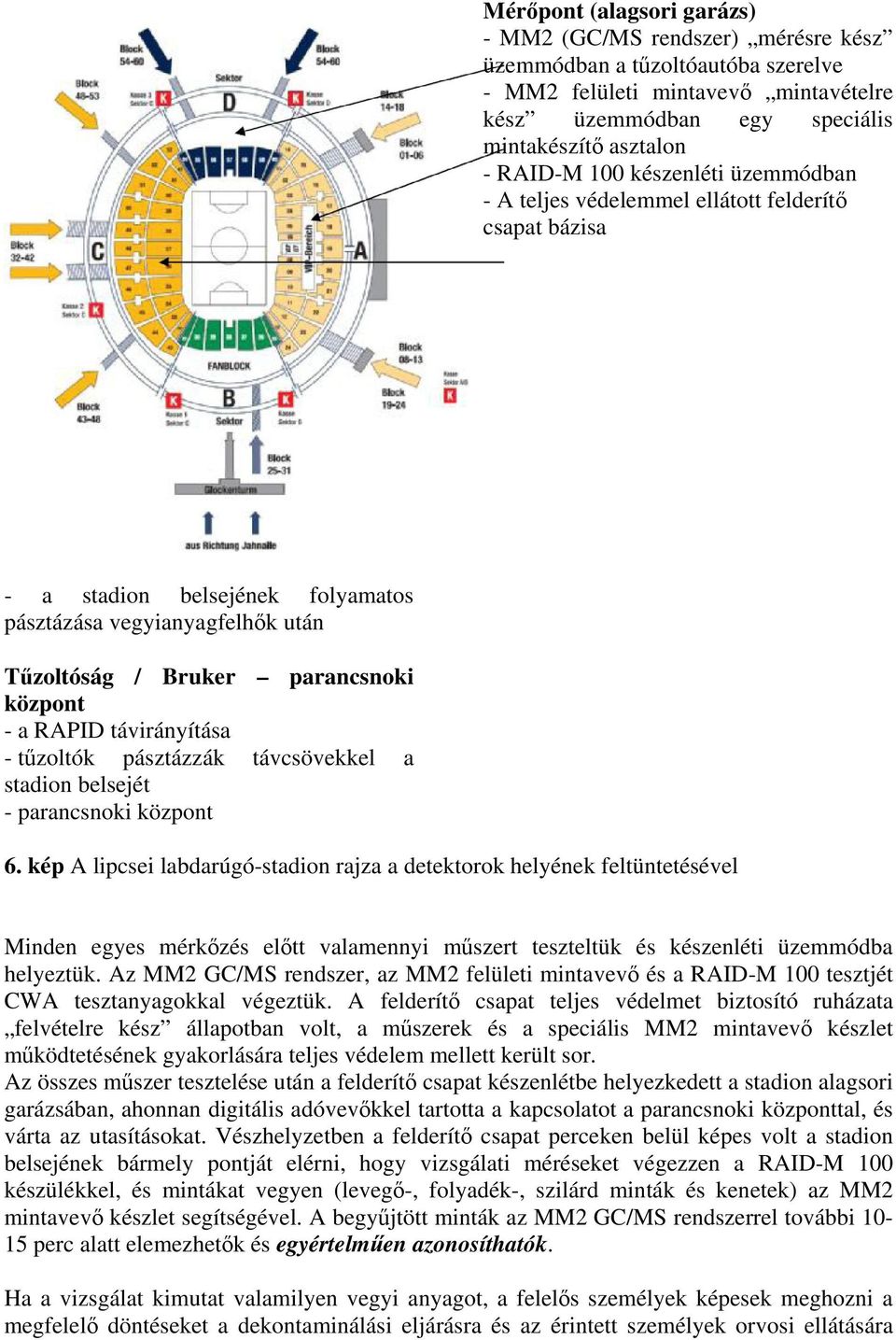 távirányítása - tűzoltók pásztázzák távcsövekkel a stadion belsejét - parancsnoki központ 6.