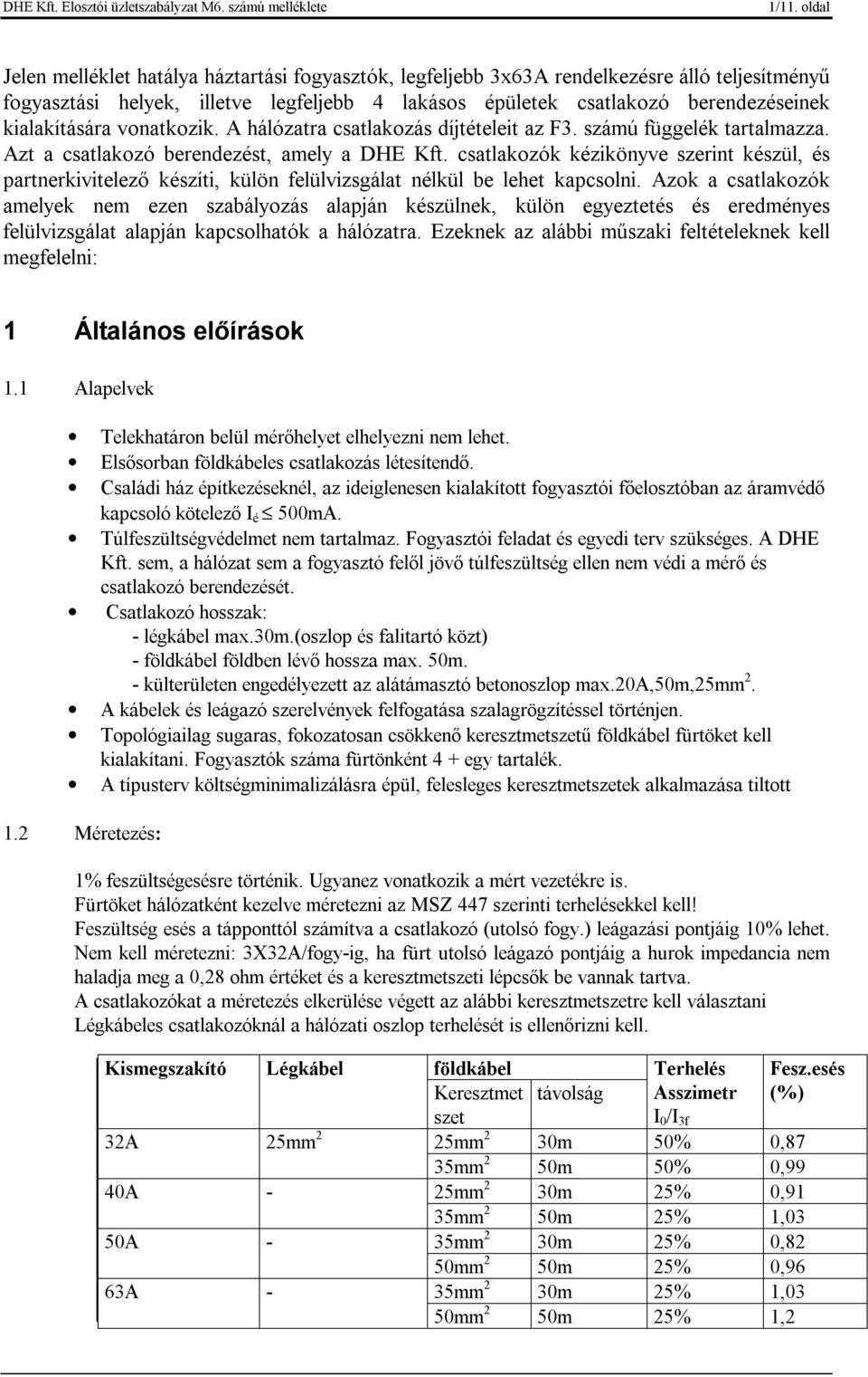 csatlakozók kézikönyve szerint készül, és partnerkivitelező készíti, külön felülvizsgálat nélkül be lehet kapcsolni.