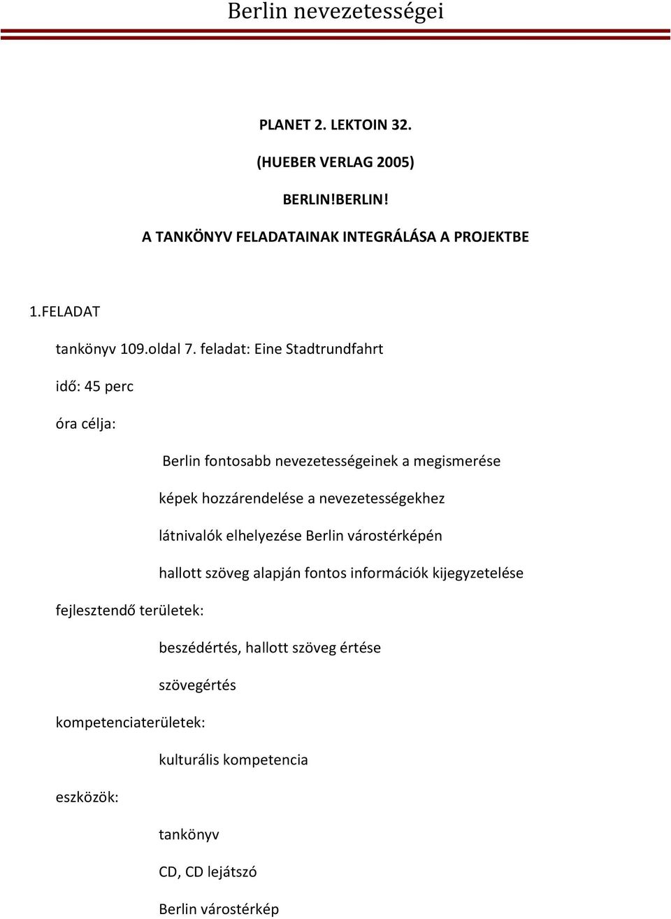 nevezetességekhez látnivalók elhelyezése Berlin várostérképén hallott szöveg alapján fontos információk kijegyzetelése fejlesztendő