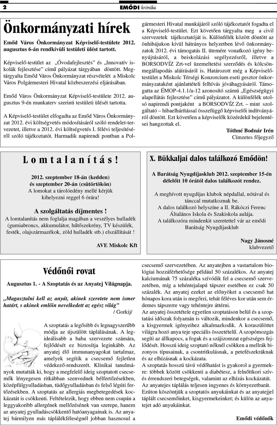 Megtárgyalta Város Önkormányzat részvételét a Miskolc Város Polgármesteri Hivatal közbeszerzési eljárásában. Város Önkormányzat Képviselõ-testülete 2012.