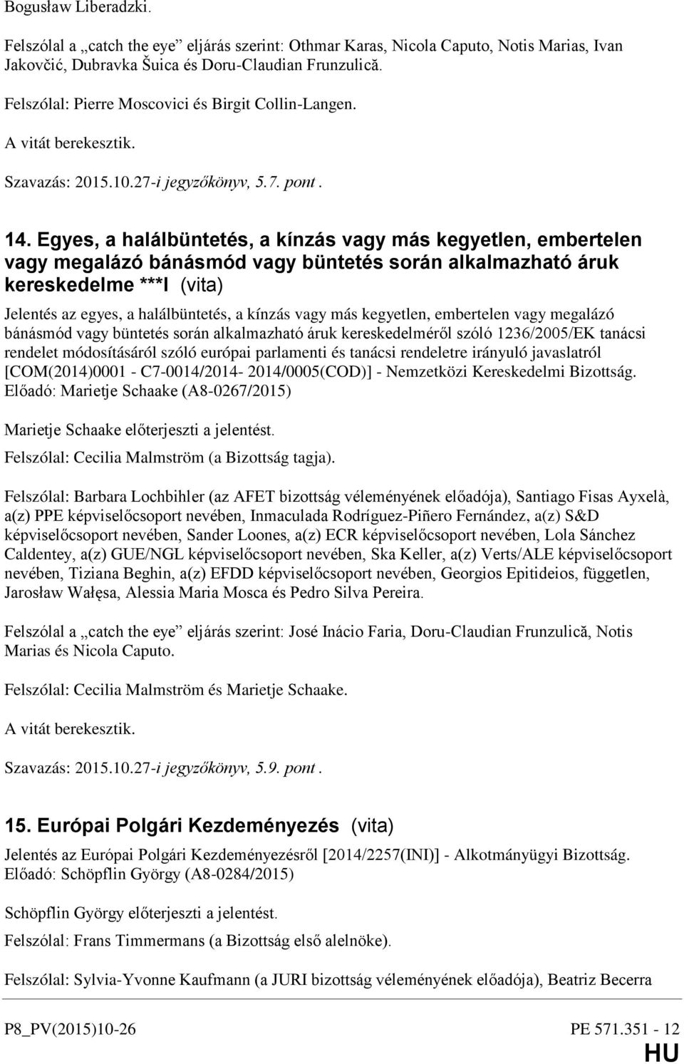 Egyes, a halálbüntetés, a kínzás vagy más kegyetlen, embertelen vagy megalázó bánásmód vagy büntetés során alkalmazható áruk kereskedelme ***I (vita) Jelentés az egyes, a halálbüntetés, a kínzás vagy