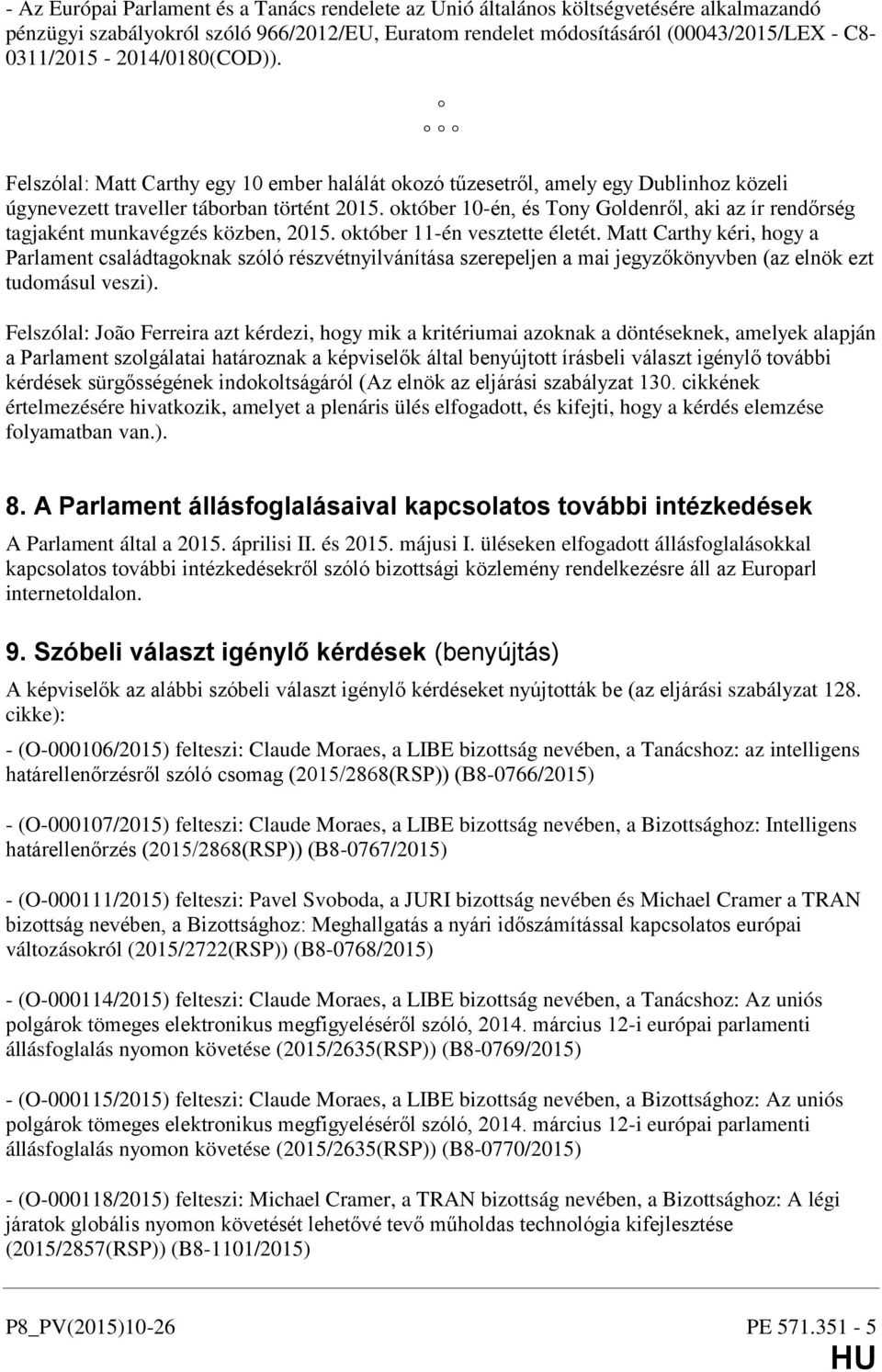 október 10-én, és Tony Goldenről, aki az ír rendőrség tagjaként munkavégzés közben, 2015. október 11-én vesztette életét.