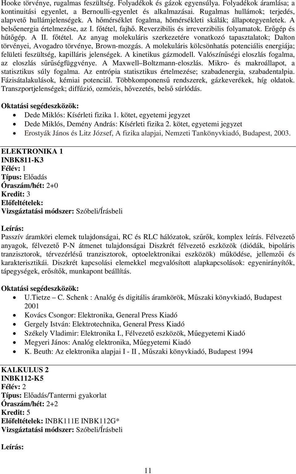 Reverzibilis és irreverzibilis folyamatok. Erőgép és hűtőgép. A II. főtétel. Az anyag molekuláris szerkezetére vonatkozó tapasztalatok; Dalton törvényei, Avogadro törvénye, Brown-mozgás.