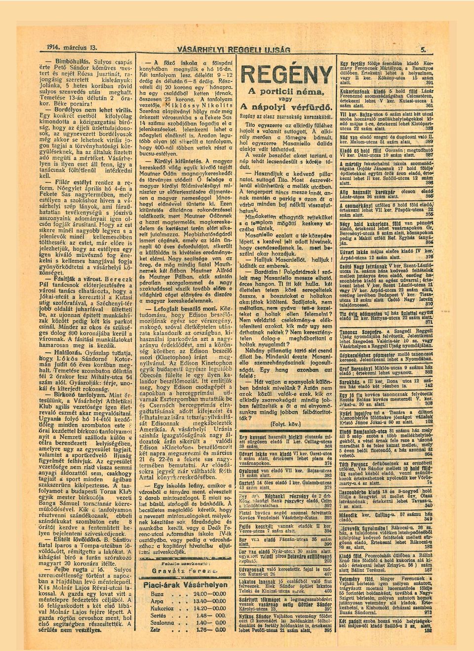 E g y konkrét esetből kifolyólg kimondott közigzgtási bíró ság, hogy z éjjeli üzlettuljdono sok, z úgynevezett bordélyosok még kkor se lehetnek virilis jo gon tgji törvényhtósági köz gyűleknek, h z