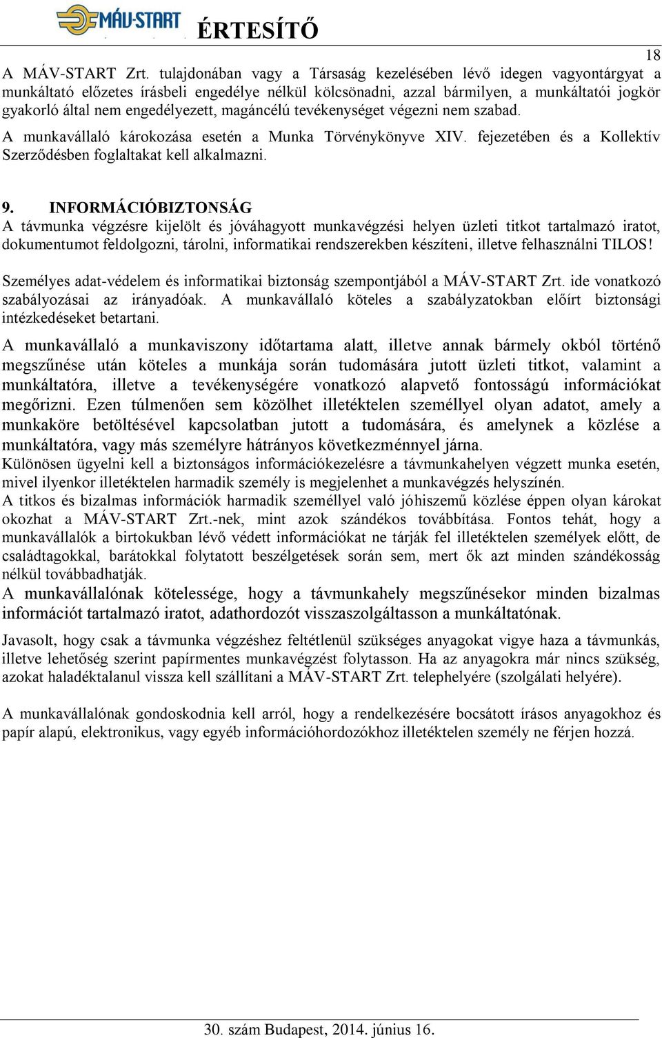 magáncélú tevékenységet végezni nem szabad. A munkavállaló károkozása esetén a Munka Törvénykönyve XIV. fejezetében és a Kollektív Szerződésben foglaltakat kell alkalmazni. 9.